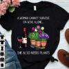 A woman cannot survive on wine alone she also needs plants - Wine and plants