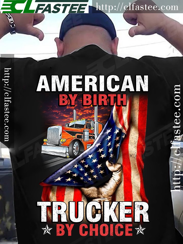 American by birth trucker by choice - Truck driver