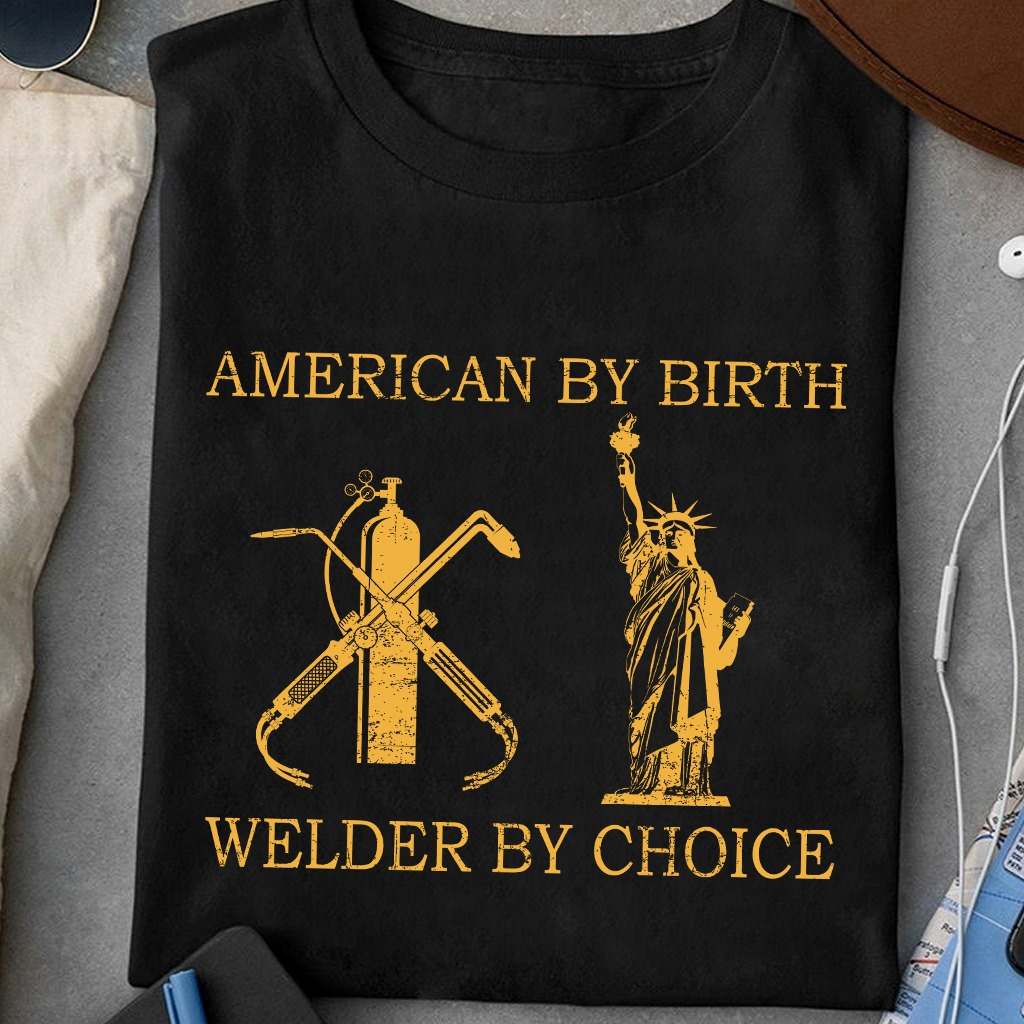 American by birth welder by choice - Statue of Liberty