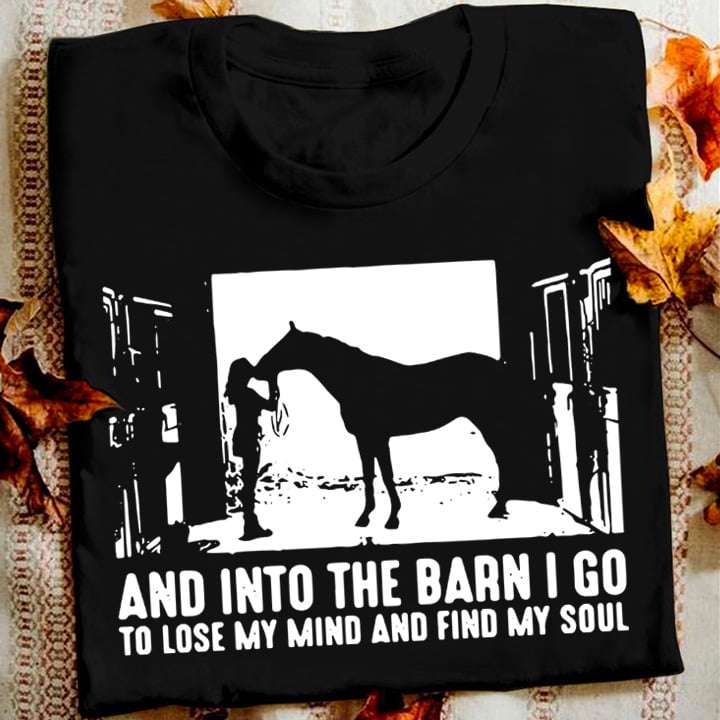 And into the barn I go to lose my mind and find my soul - Girl love horse