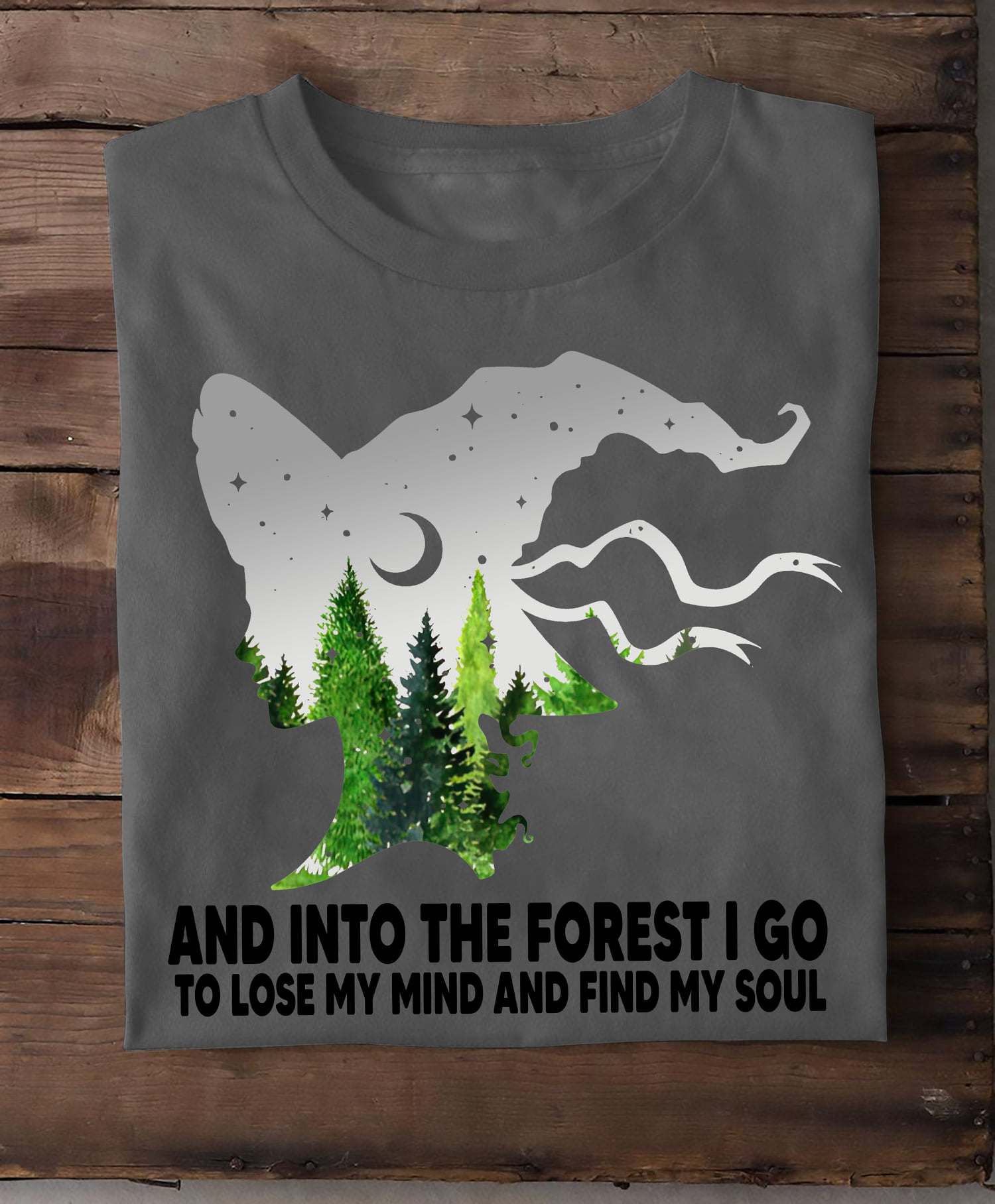 And into the forest I go to lose my mind and find my soul - Natural lover
