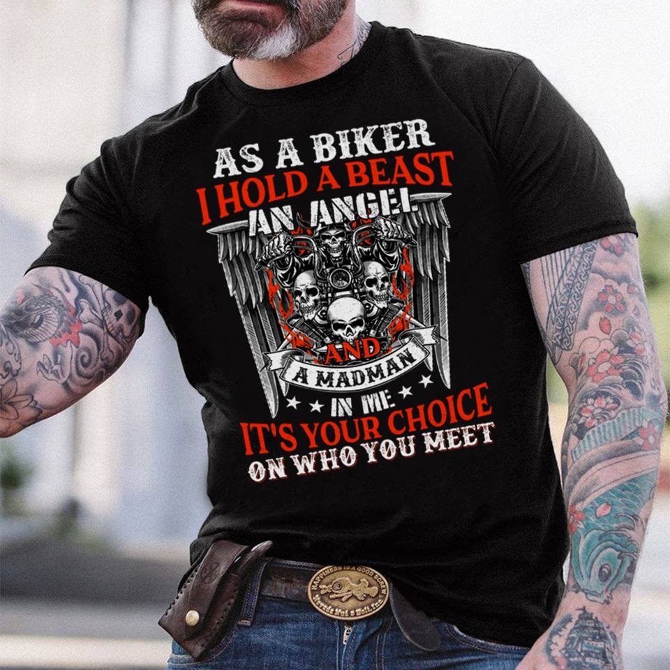 As a biker I hold a beast an angel and a madman in me It's your choice - Man biker