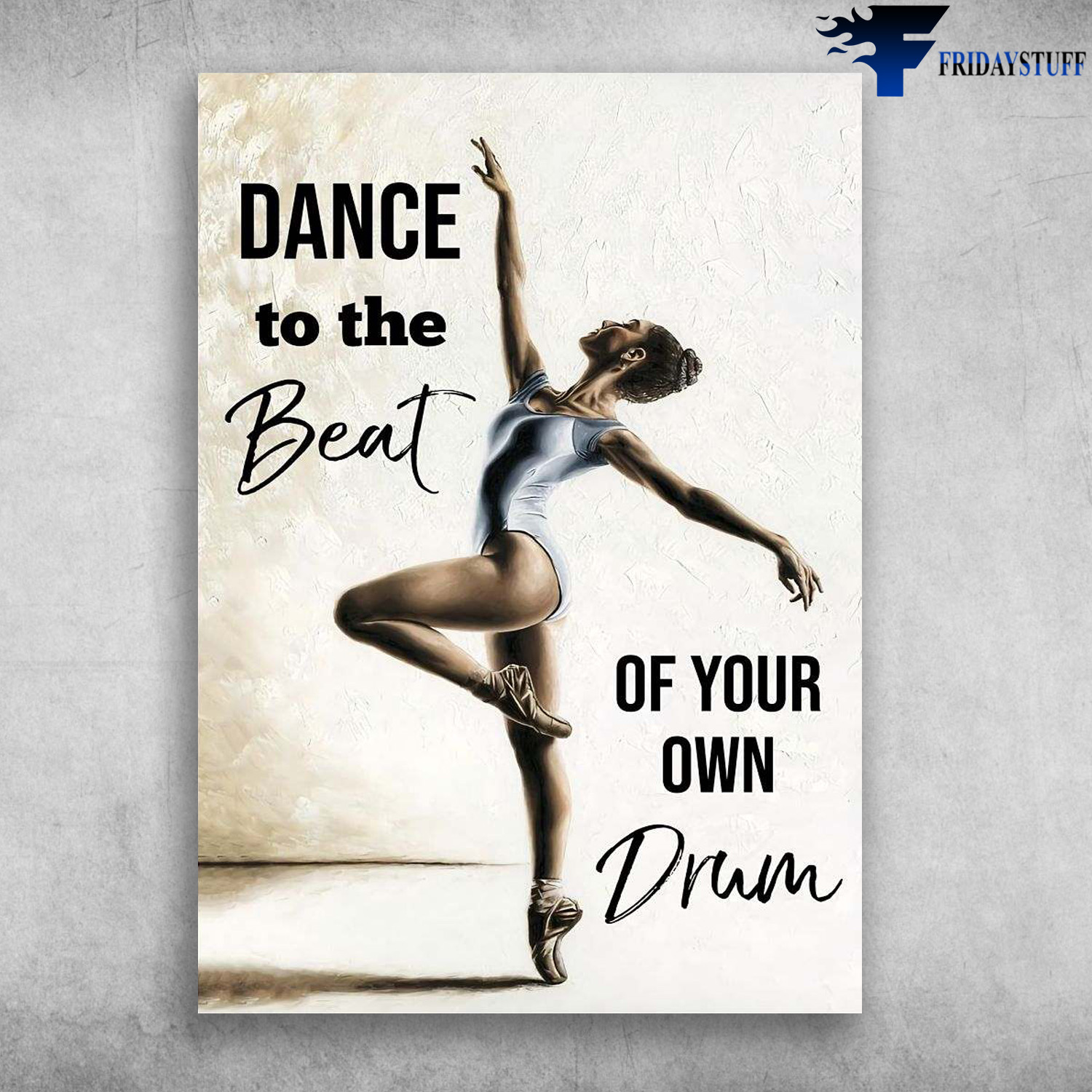 Ballet Dancer, Dancing Girl - Dance To The Beat, Of Your Own Drum