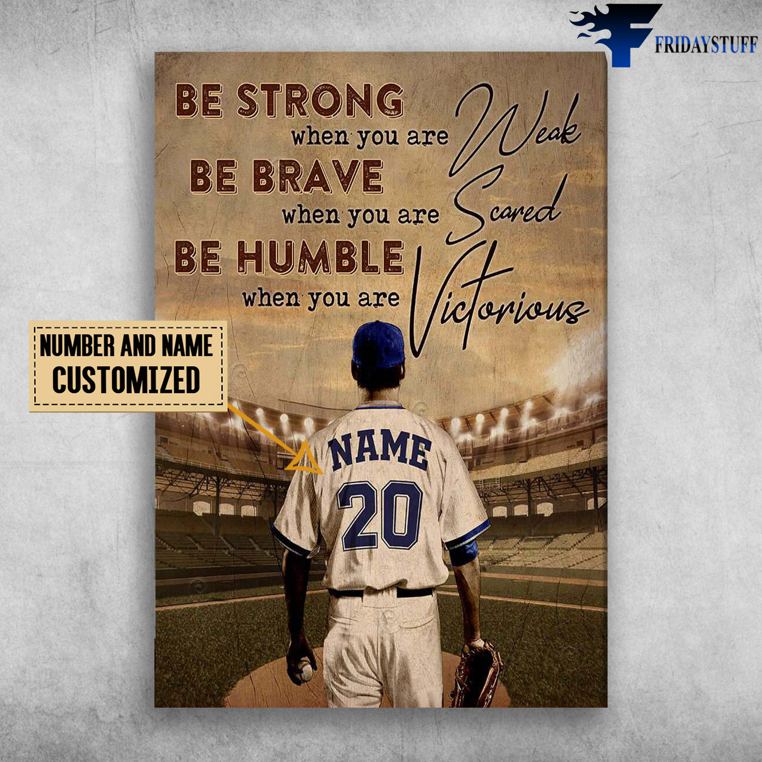 Baseball Player, Be Strong When You Are Weak, Be Brave When You Are Scared, Be Humble When You Are Victorious