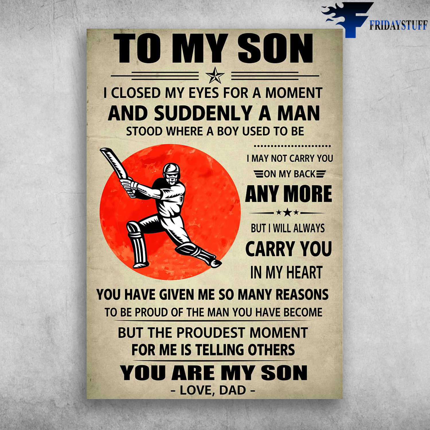 Baseball Player - To My Son, I Closed My Eyes For A Moment, And Suddenly A Man, Stood Where A Boy Used To Be, I May Not Carry You, On My Back Anymore