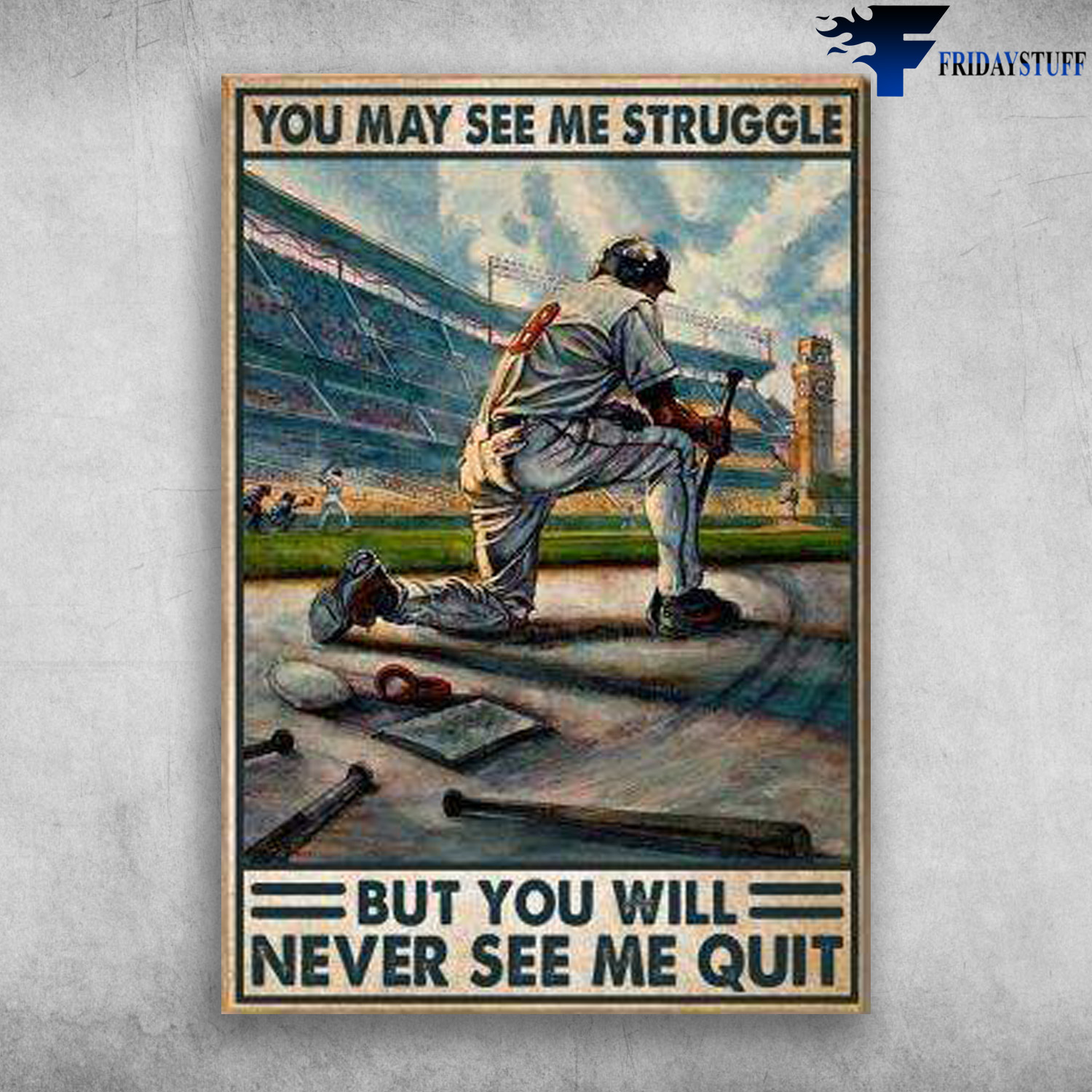 Baseball Player - You May See Me Struggle, But You Will Never See Me Quit