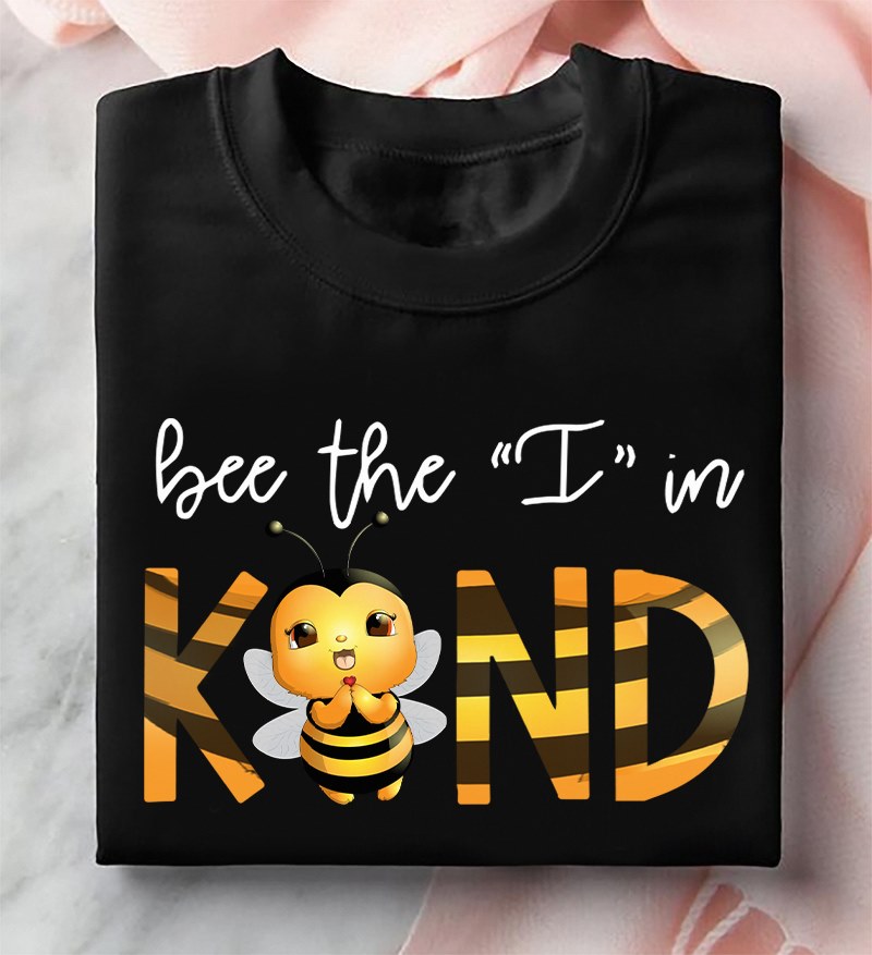 Bee the I in Kind - Kind person, bee lover