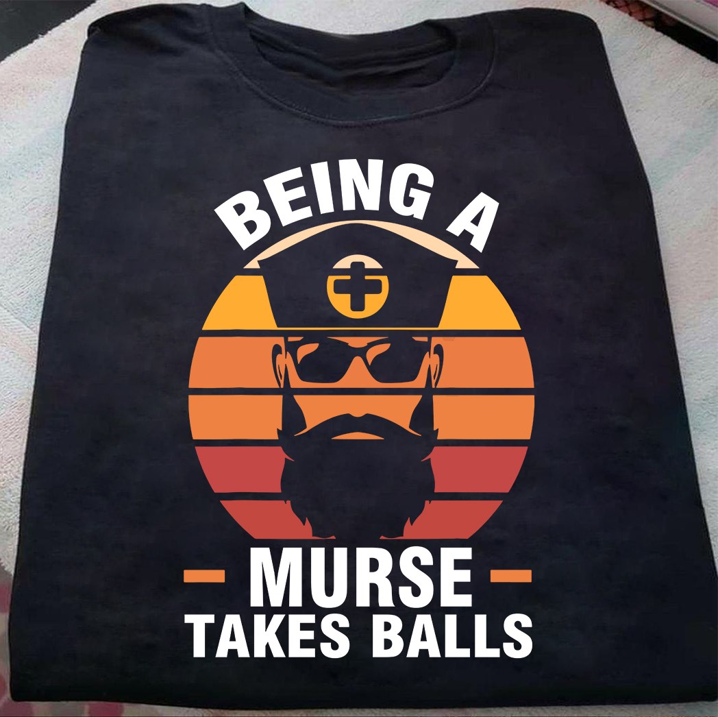 Being a murse takes balls - Nurse murse