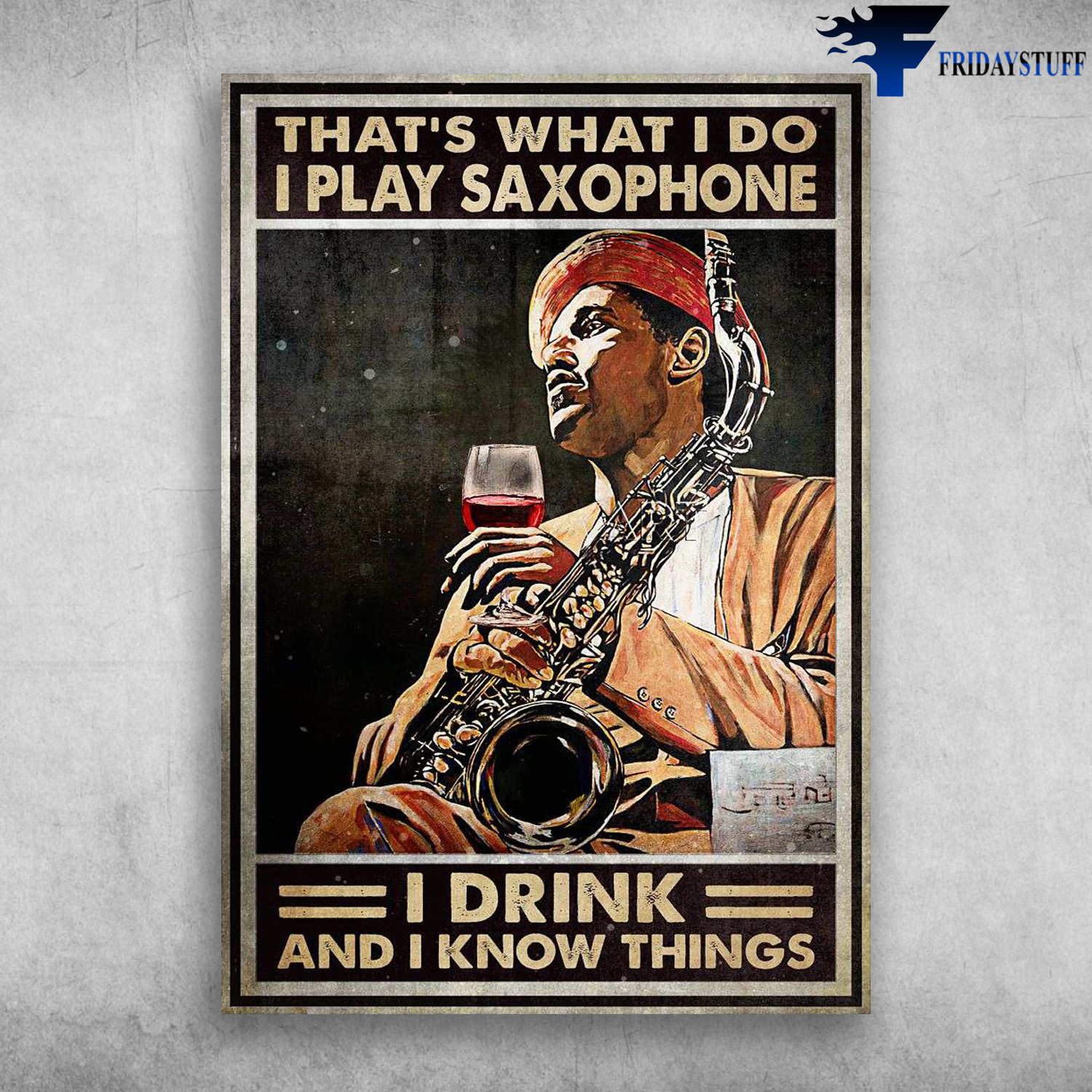 Black Man, Saxophone And Wine - That's What I Do, I Play Saxophone, I Drink, And I Know Things