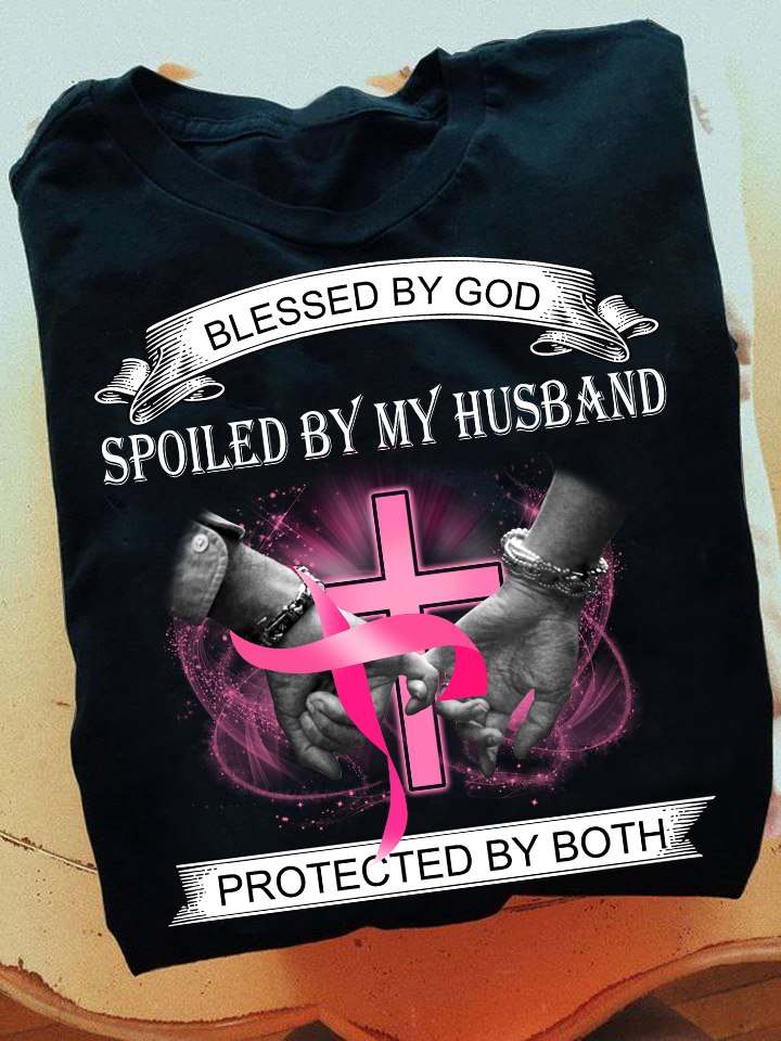 Blessed by god spoiled by my husband protected by both - Cancer awareness, husband and wife