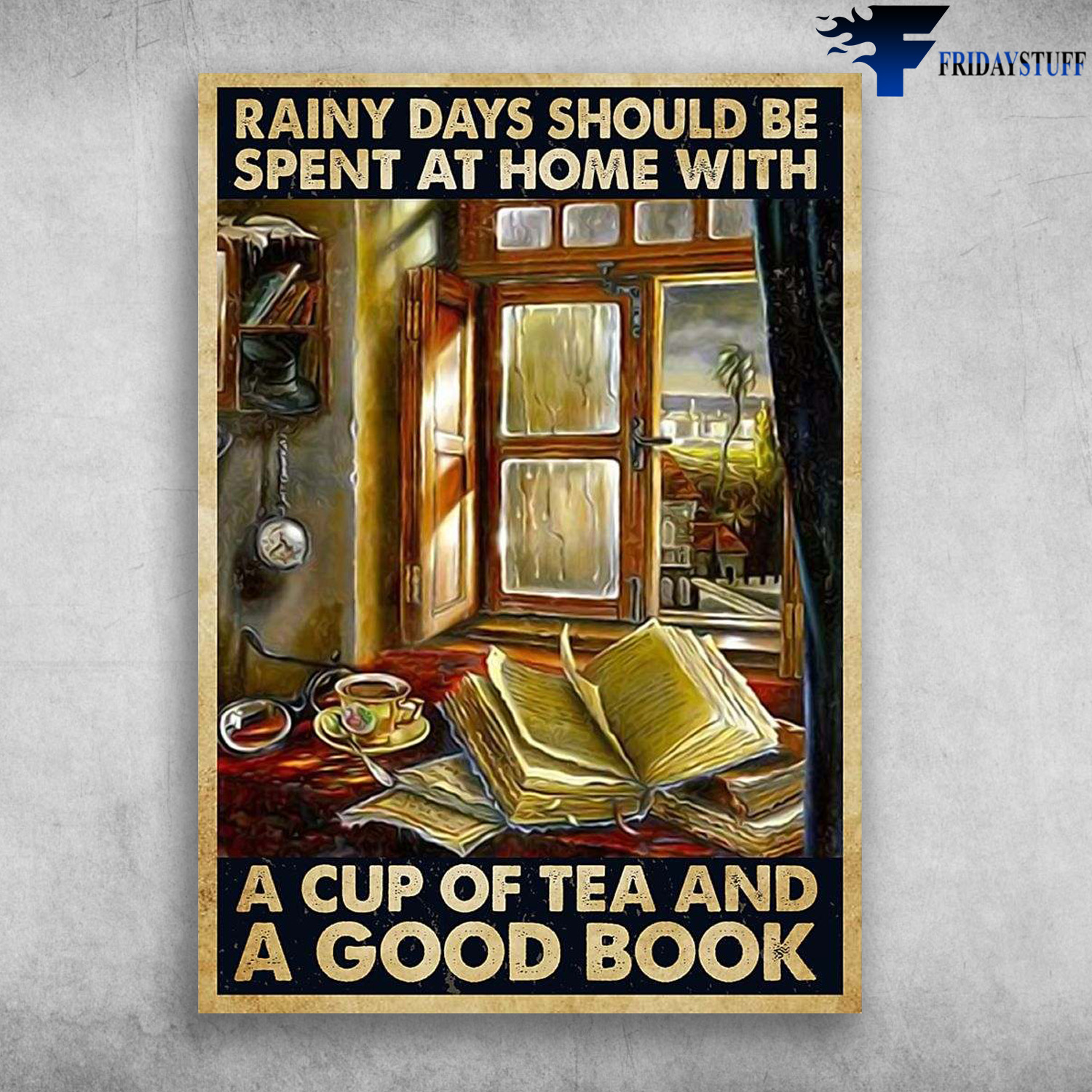 Book And Tea - Rainy Days Should Be, Spent At Home With, A Cup Of Tea, And A Good Book, Book Lover, Cup Of Tea