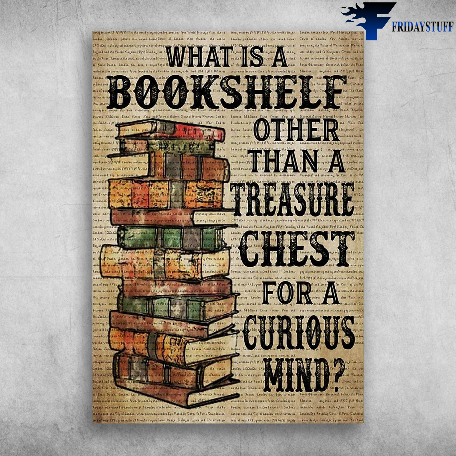 Book Lover - What Is A Bookshelf, Other Than A Treasure, Chest For A Curious Mind