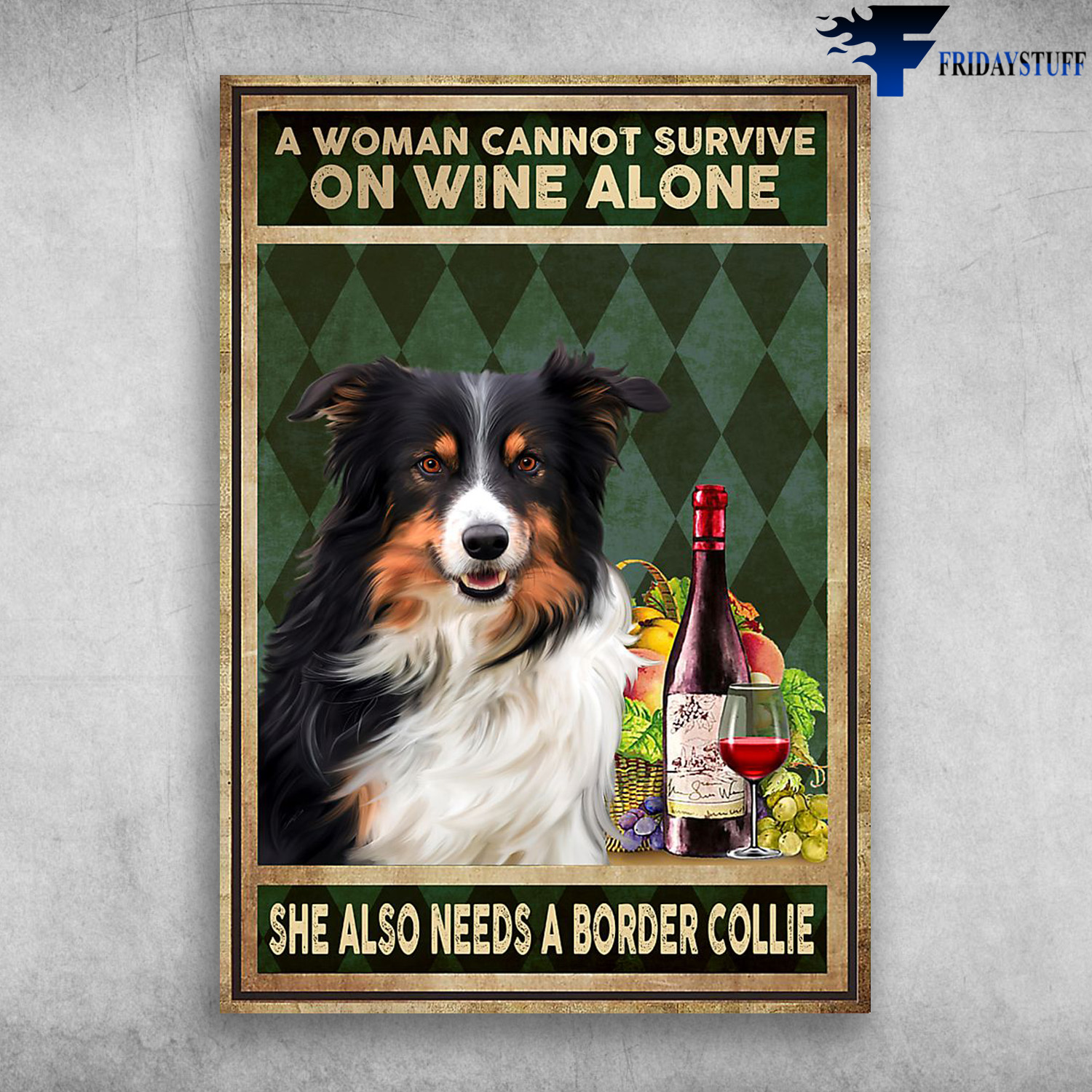 Border Collie Wine - A Woman Cannot Survive, On Wine Alone, She Also Needs A Border Collie