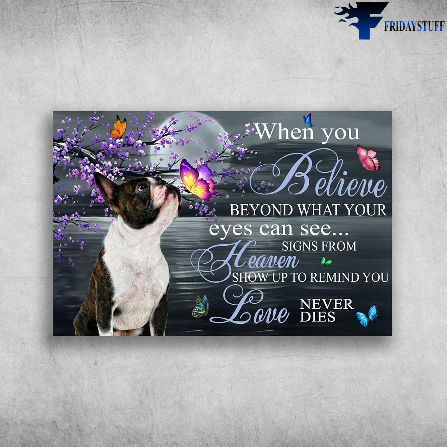Boston Terrier, Butterfly And Flower - When You Believe, Beyond What Your Eyes Can See, Signs From Heaven, Show Up To Remind You, Love Never Dies