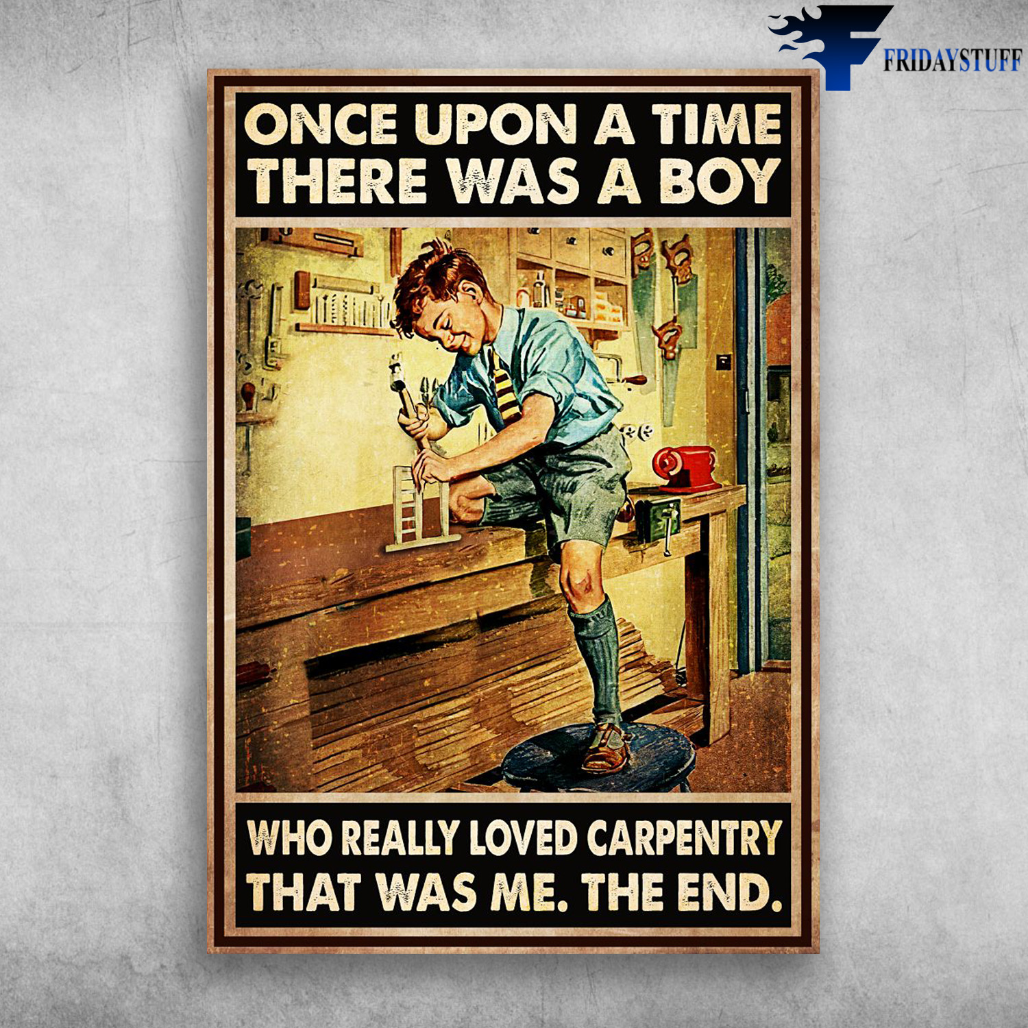 Boy Carpentry - Once Upon A Time, There Was A Boy, Who Really Loved Carpentry, That Was Me, The End
