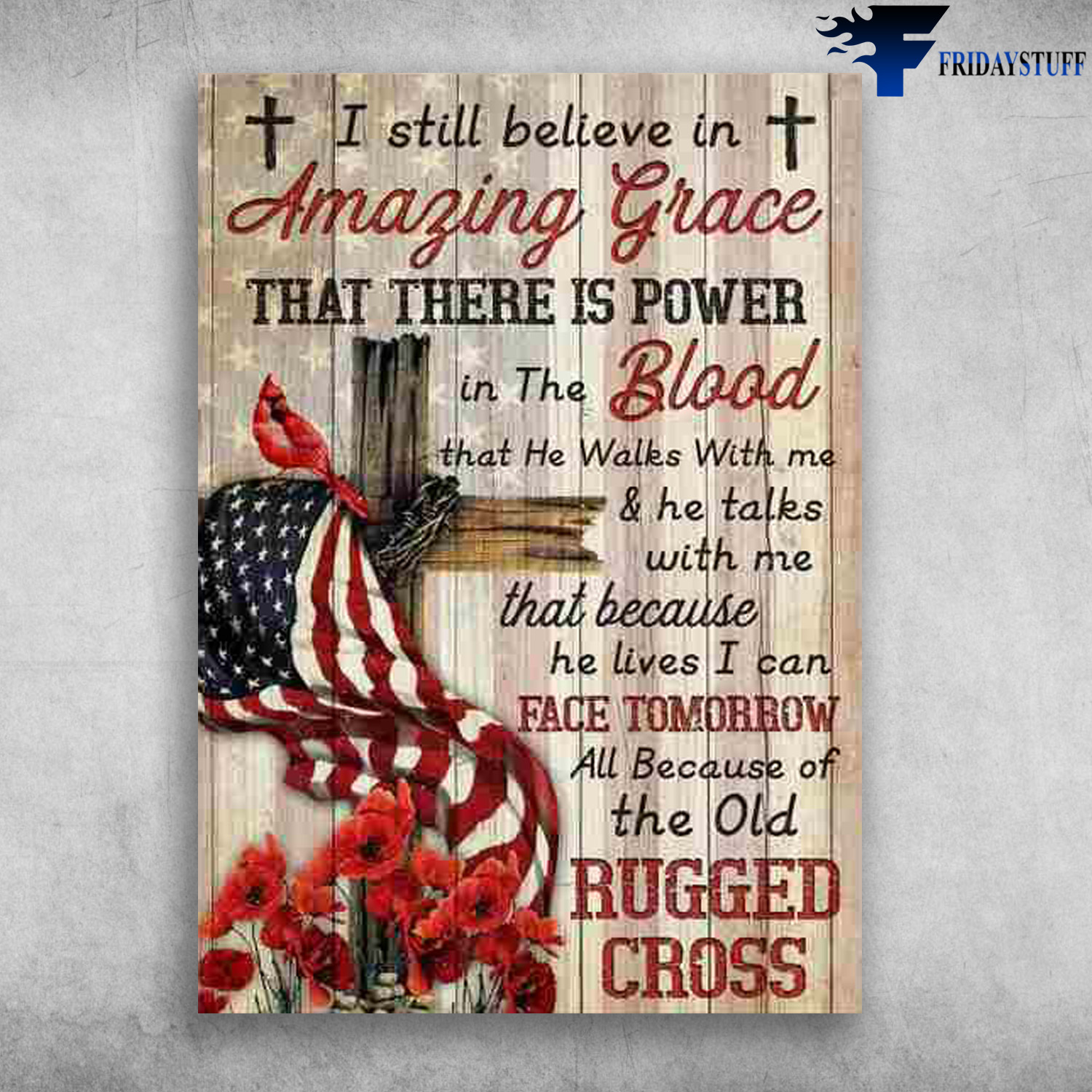 Cardinal Birl Flower, American Cross - I Still Believe In Amazing Grace, That There Is Power In The Blood, That He Walks With Me, And He Talks With Me, That Because He Lives, I Can Fact Tomorrow, All Because Of The Old Rugged Cross
