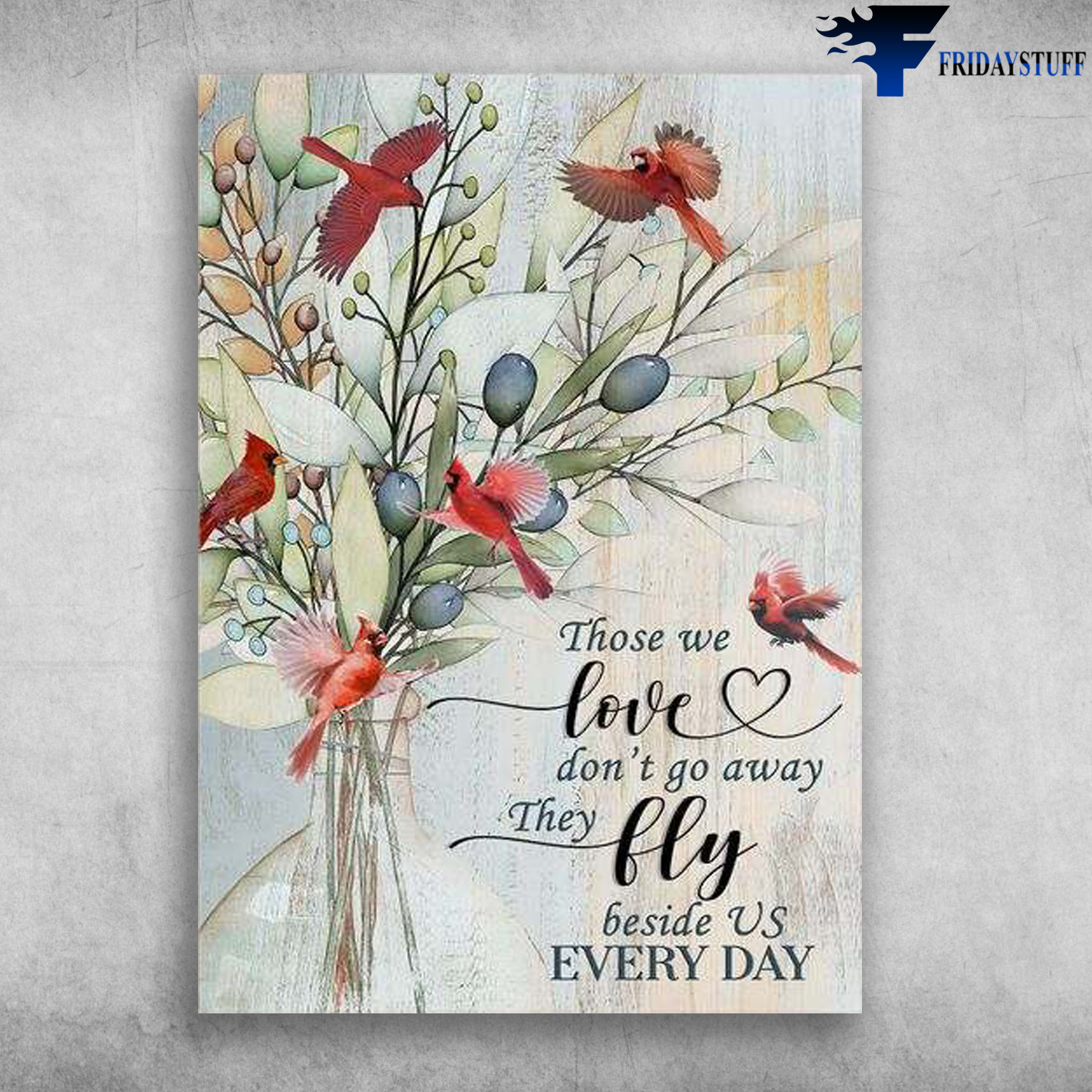 Cardinal Bird Flower - Those We Love, Don't Go Aways, The Fly Beside Us Everyday