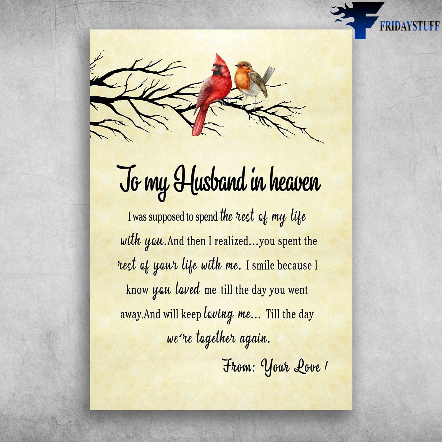 Cardinal Bird - To My Husband In Heaven, I Was Supposed, To Spend The Rest Of My Life, With You, And Then I Realized, You Spent The Rest Of Your Life With Me, I Smile Because I Know You Loved Me