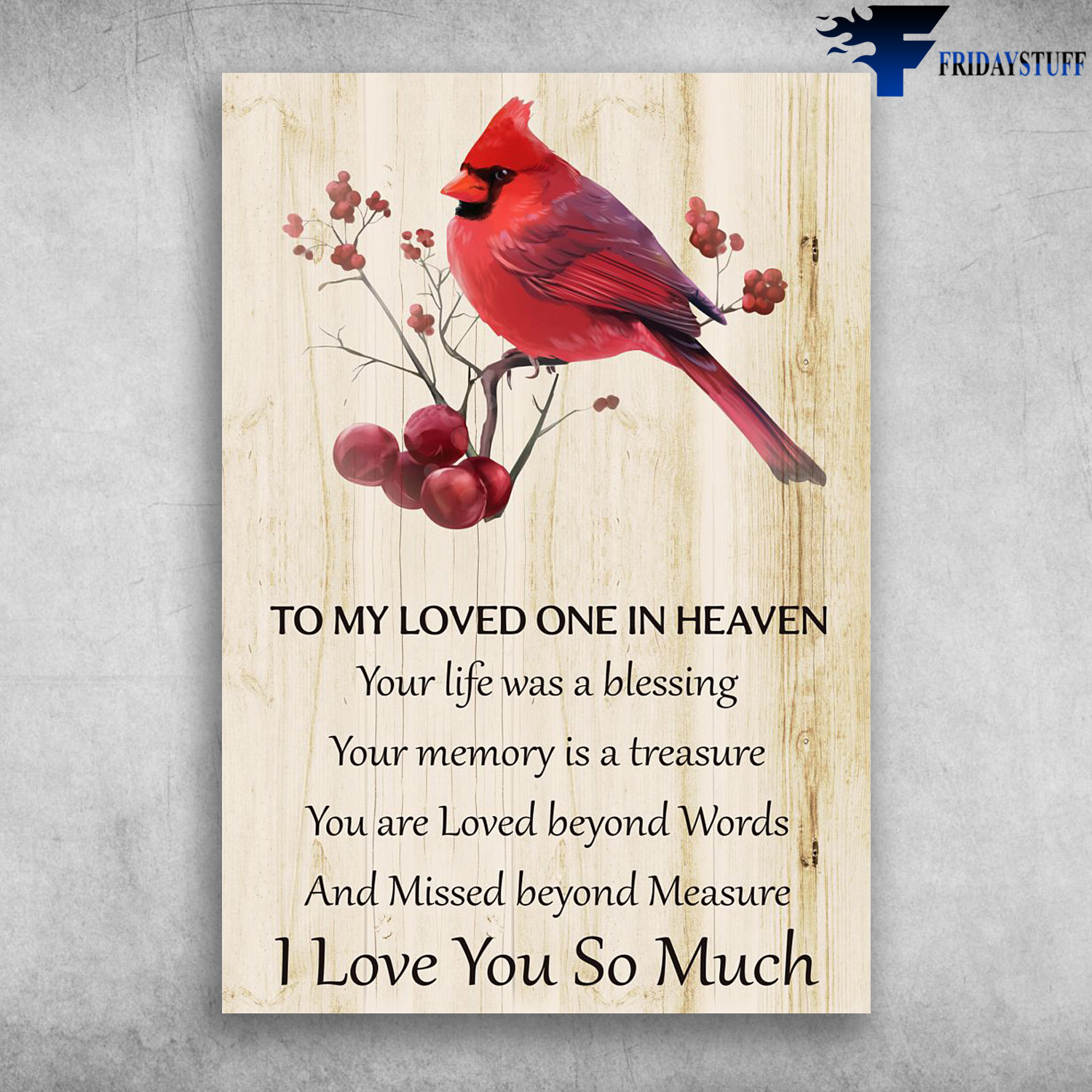 Cardinal Bird - To My Loved One In Heaven, You Life Was A Blessing, Your Memory Is A Treasure, You Are Loved Beyond Words, And Missed Beyond Measure, I Love You So Much