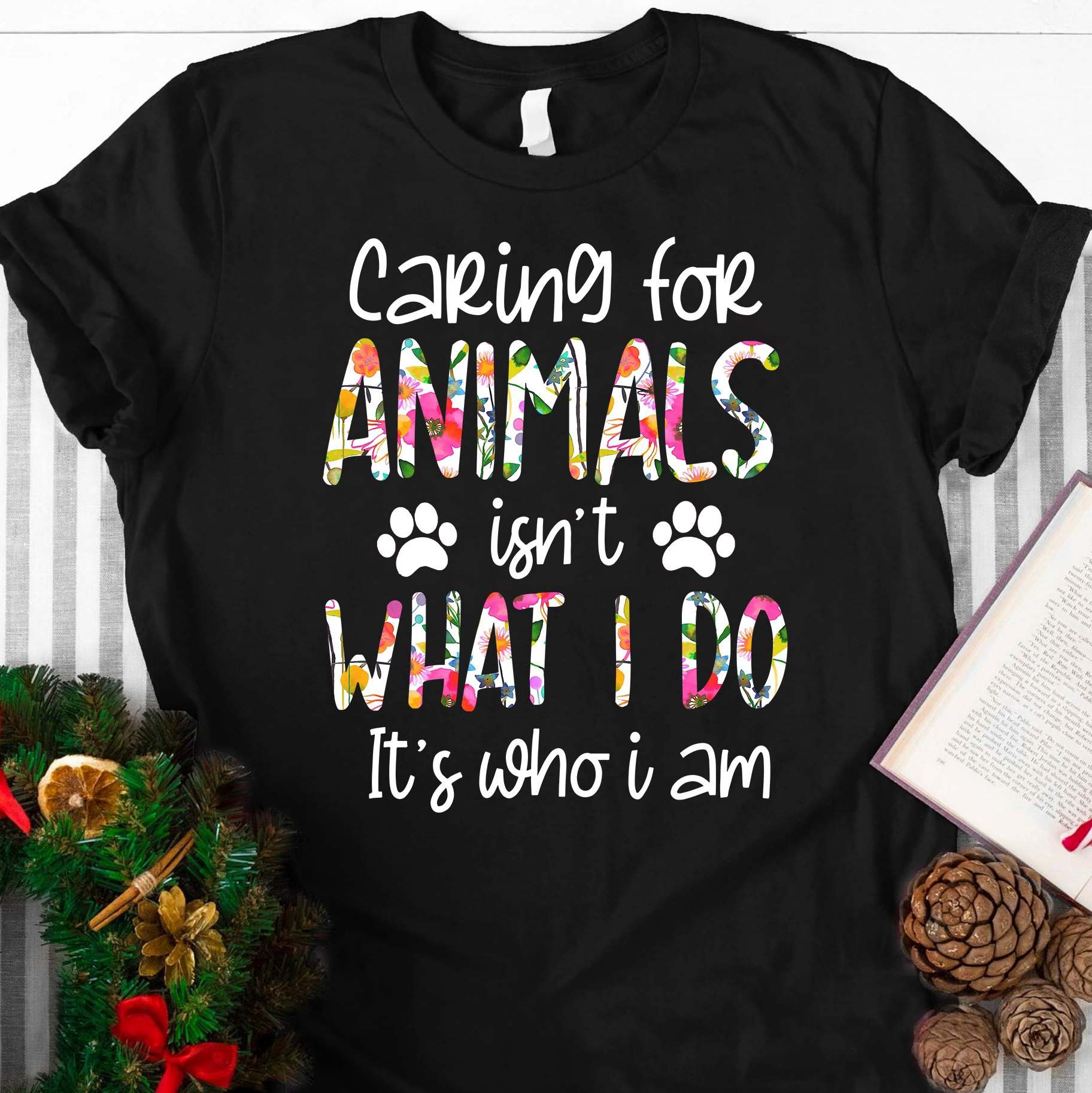 Caring for animals isn't what I do it's who I am - Animal lover, animal person