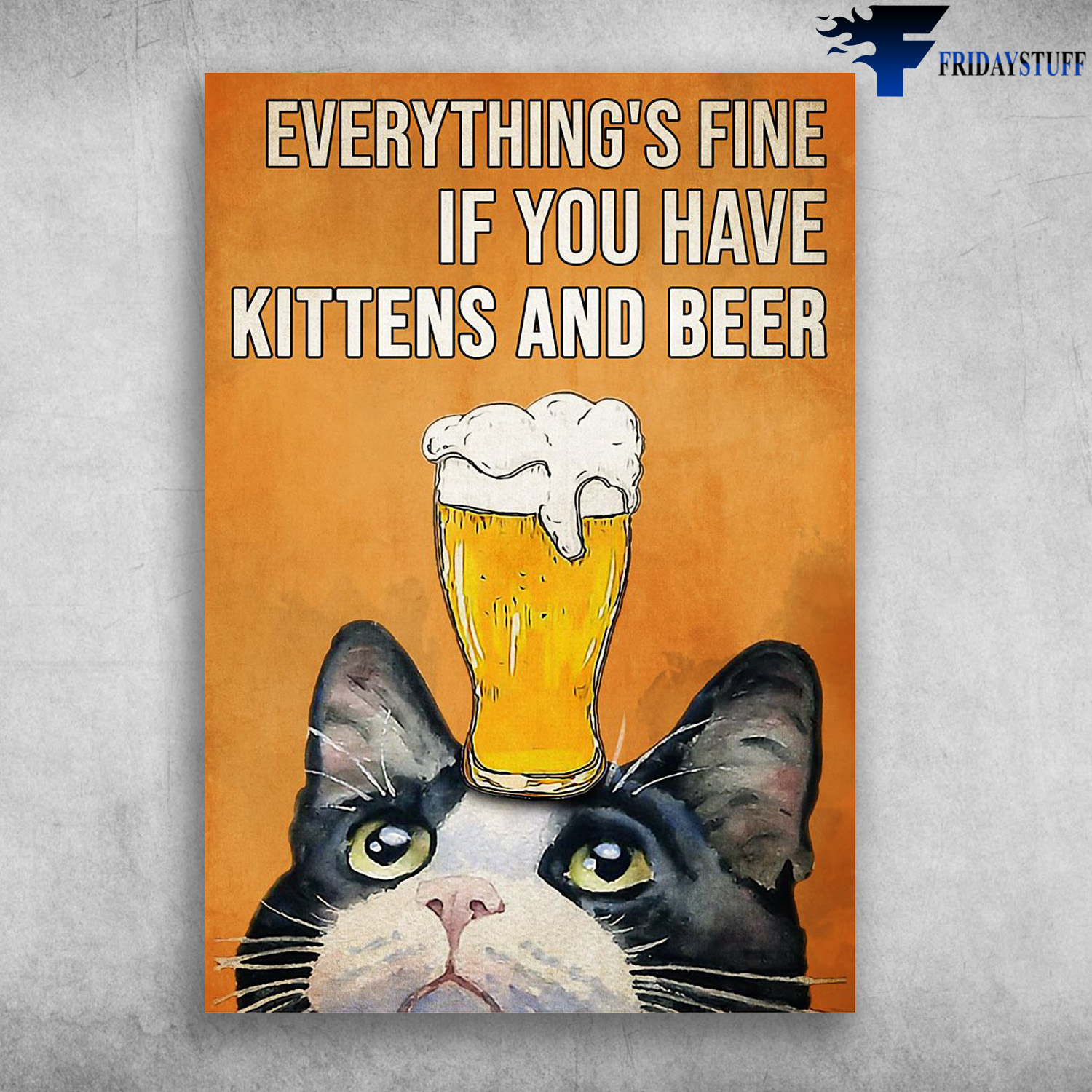 Cat Beer - Everything's Fine, If You Have Kittens And Beer, Tuxedo Cat