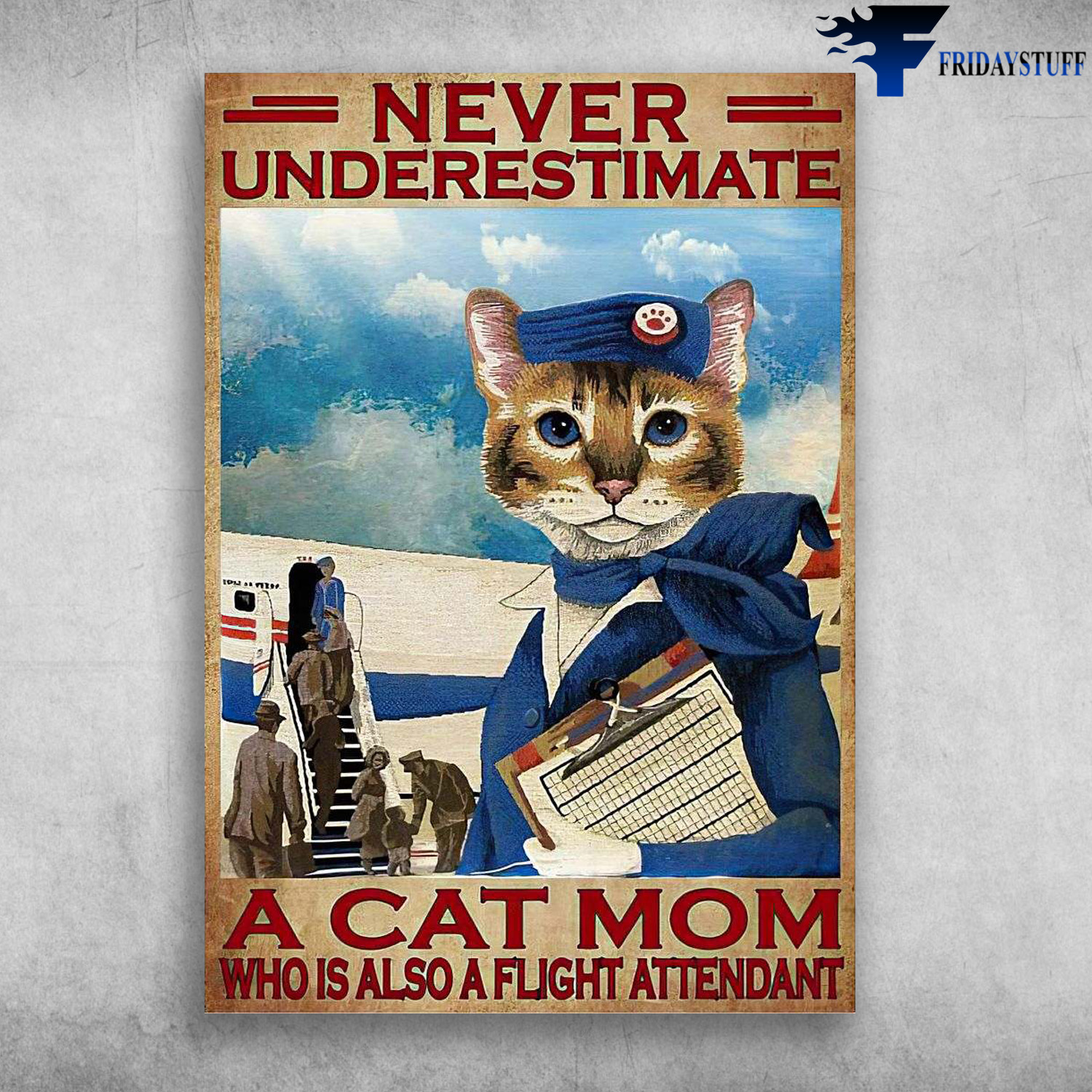 Cat Flight Attendant - Never Underestimate, A Cat Mom, Who Is Also A Flight Attendant, Cat Mom