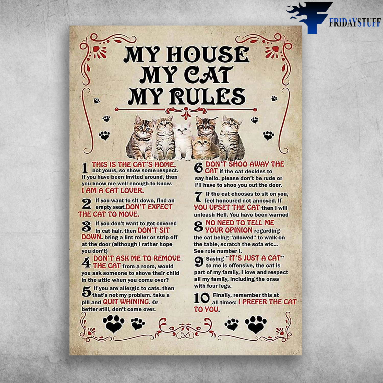 Cat Rules, My House, My Cat, My Rules - This Is The Cat's Home, I Am A Cat Lover, Don't Expect The Cat To Move, Don't Sit Down, Don't Ask Me To Remo The Cat, Quit Whining, Don't Shoo Away The Cat