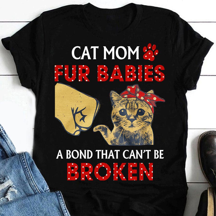 Cat mom fur babies a bond that can't be broken - Mother loves cat