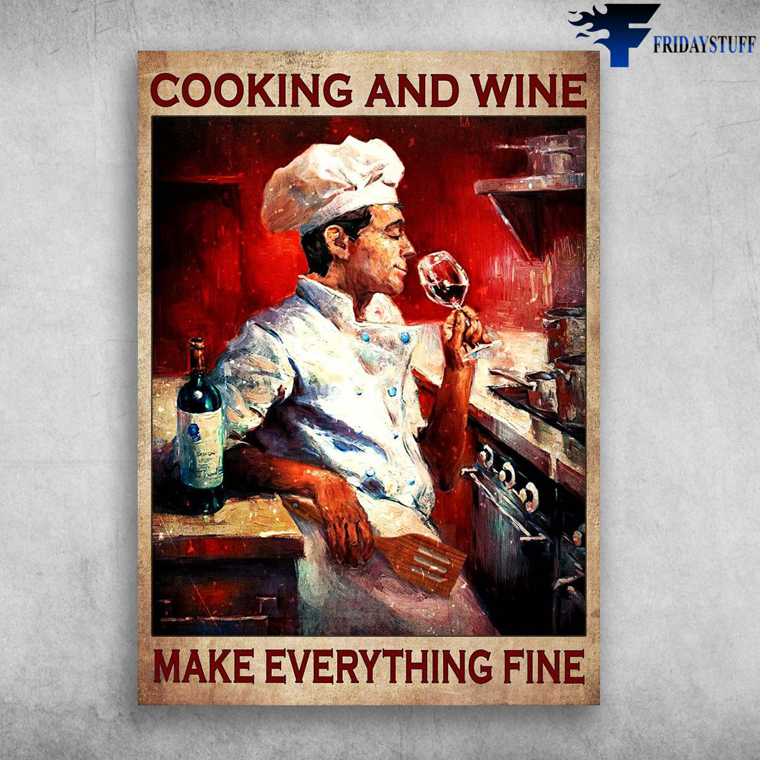 Chef Drinking - Cooking And Wine, Make Everything Fine
