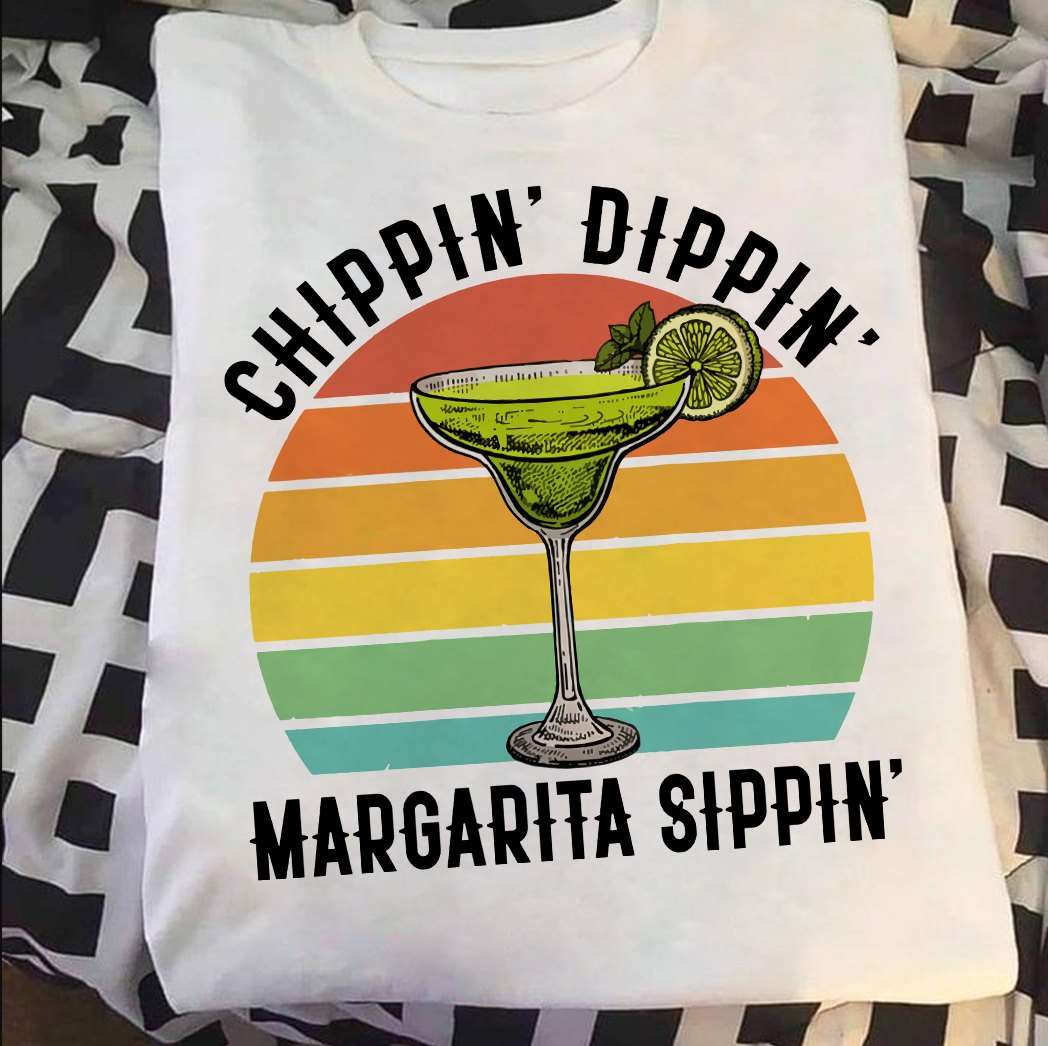 Chippin dippin margarita sippin - Margarita cocktail