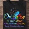 Choose to keep going tomorrow needs you - Suicide prevetion awareness, butterflies lgbt community