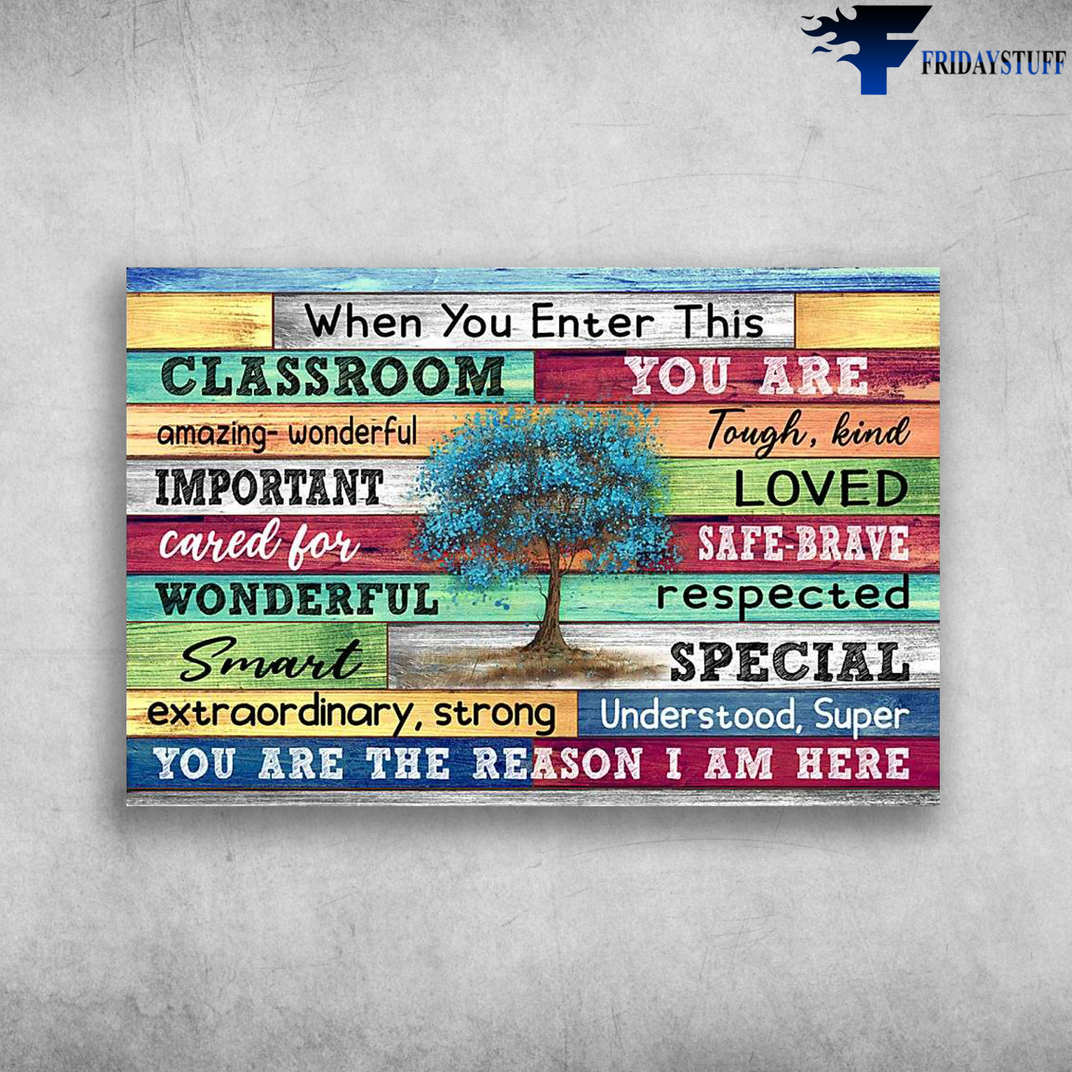 Classroom Rules – When You Enter This Classroom, You Are Amazing, Wonderful, Tough, Kind, Important, Loved, Cared For Wonderful, Smart, You Are The Reason I Am Here