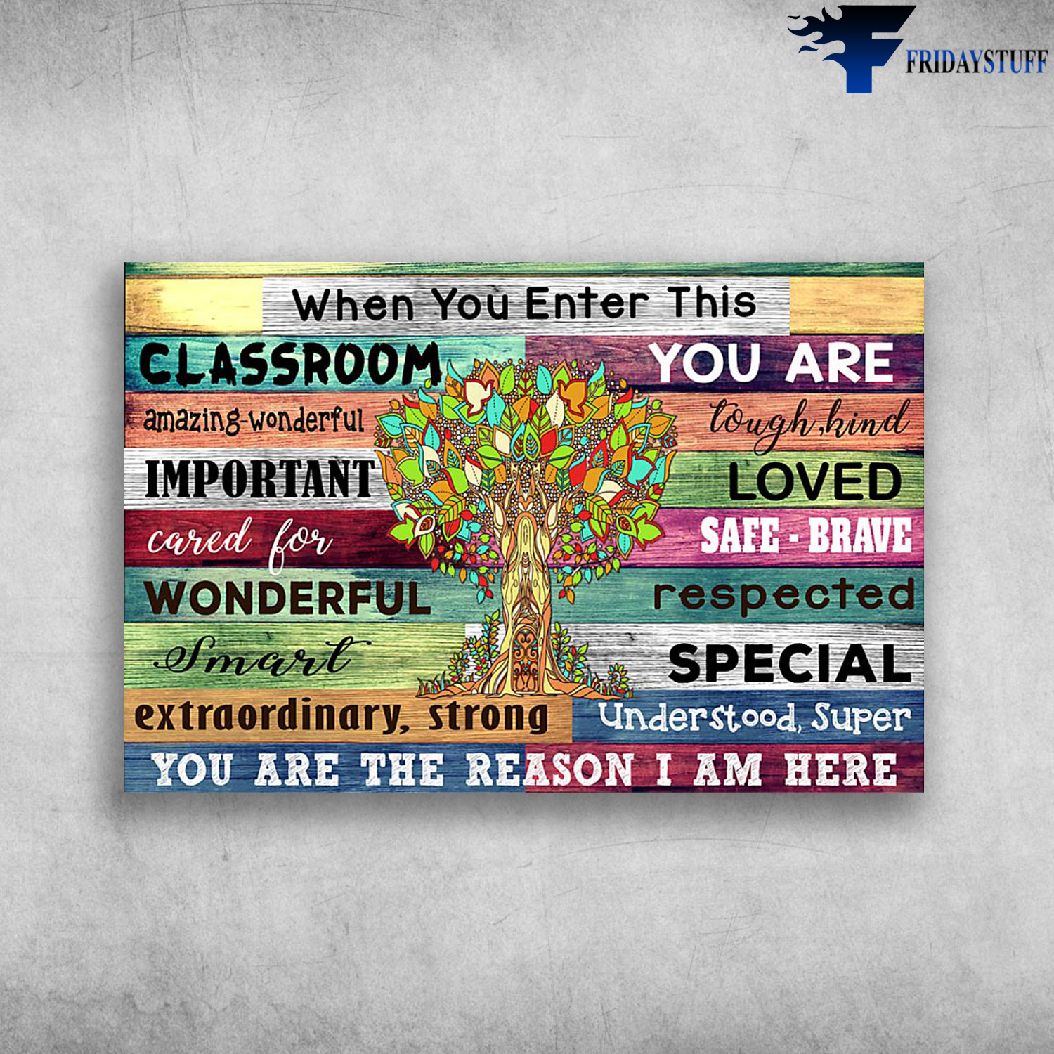 Classroom - When You Enter This Classroom, You Are Amazing, Wonderful, Tough, Kind, Important, Loved, Cared For Wonderful, Smart, You Are The Reason I Am Here