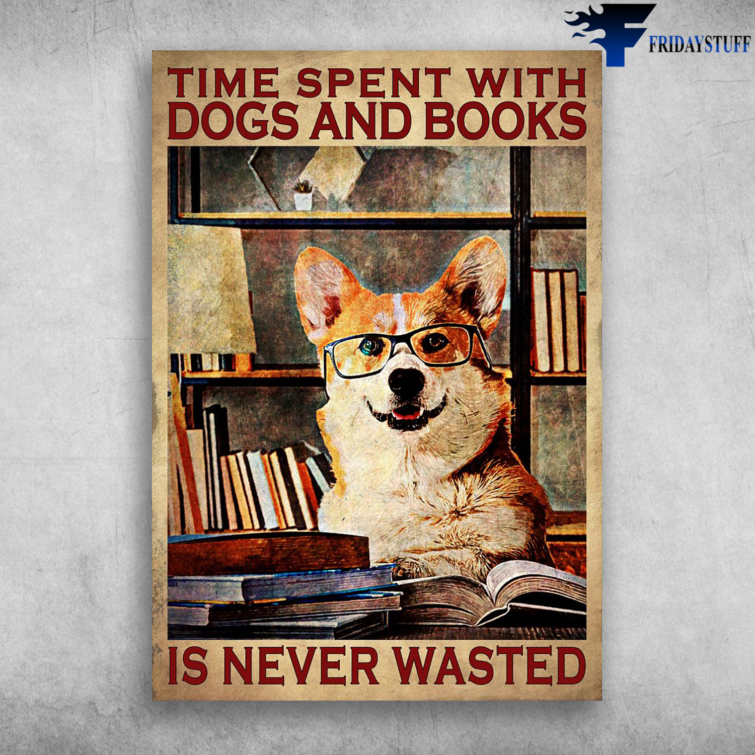 Corgi Reading, Book Lover - Time Spent With Dogs And Books, Is Never Wasted