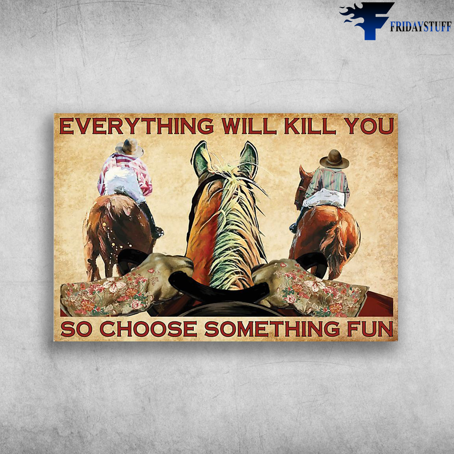 Cowboy Riding Horse - Everything Will Kill You, So Choose Something Fun