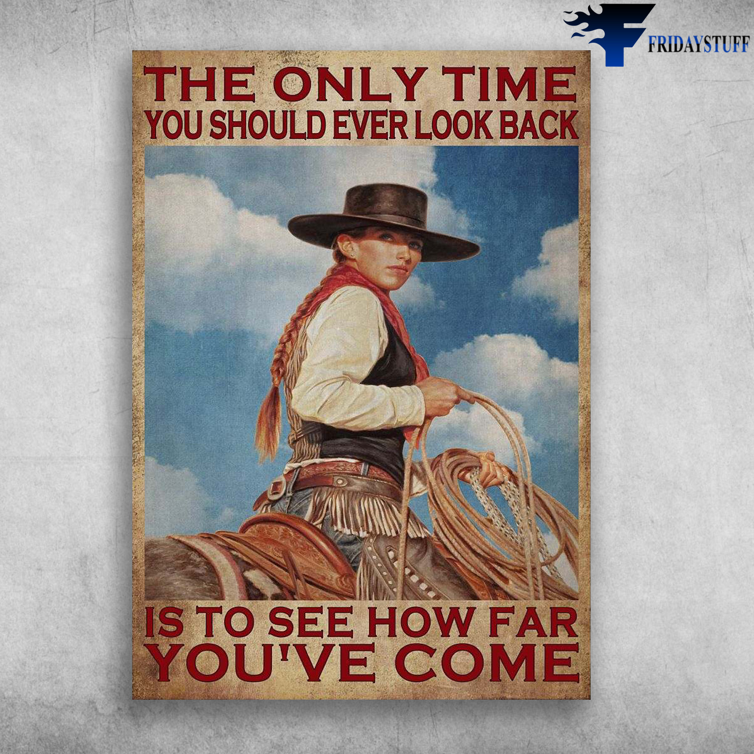 Cowgirl Look Back - The Only Time, You Should Ever Look Back, Is To See How Far You've Come