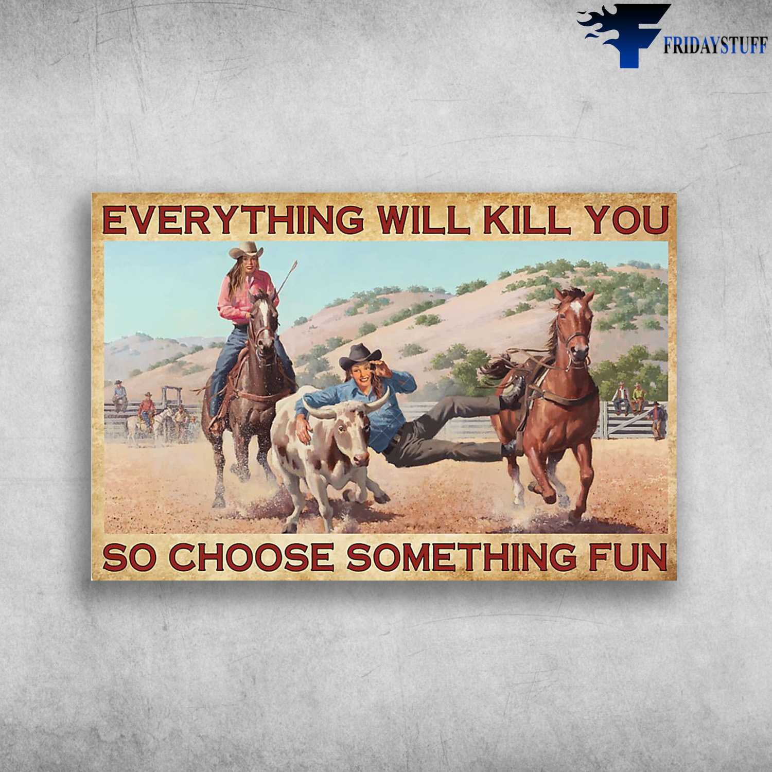 Cowgirl Riding Horse - Everything Will Kill You, So Choose Something Fun