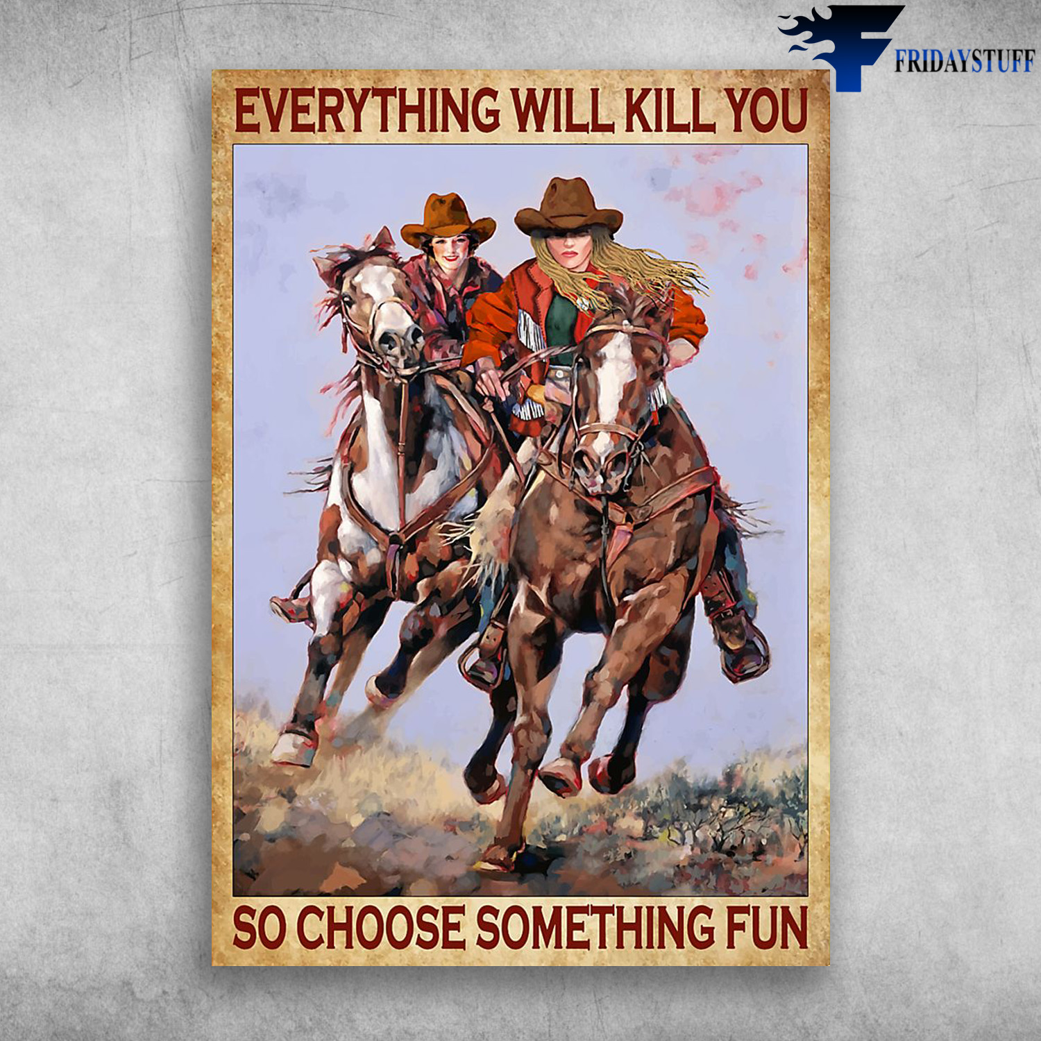 Cowgirl Riding Horse, Horse Racing - Everything Will Kill You, So Choose Something Fun