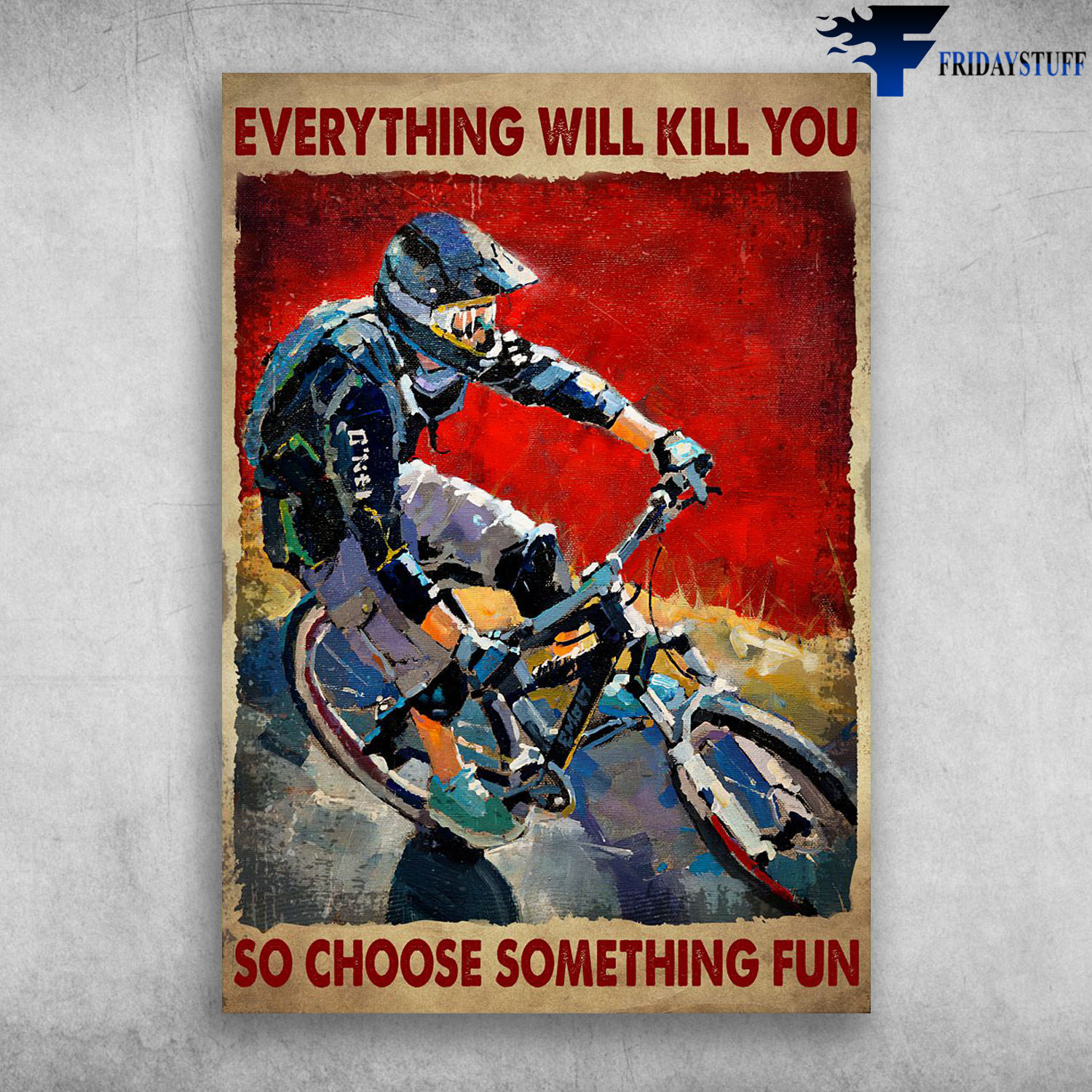 Cycling Man, Biker - Everything Will Kill You, So Choose Something Fun