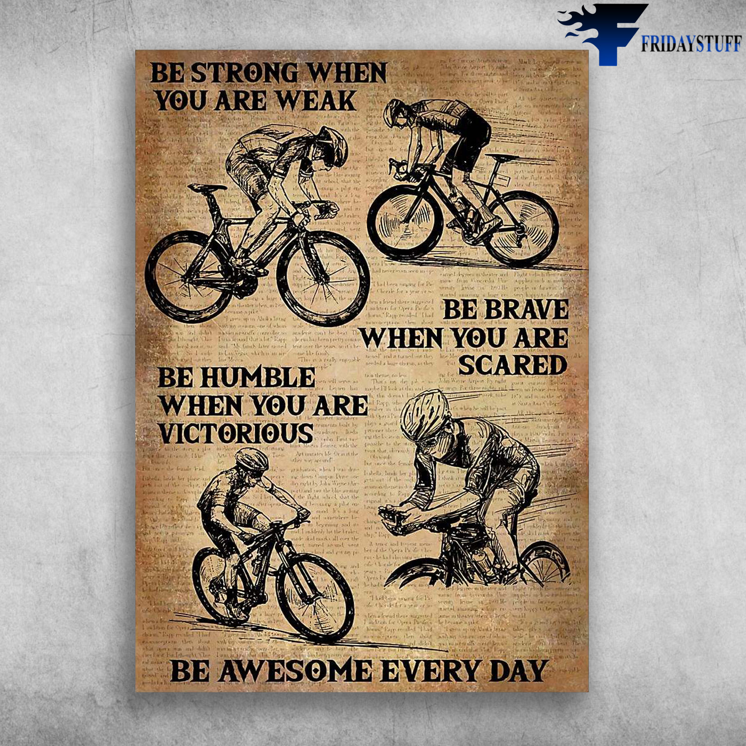 Cycling Man, Biker Lover - Be Strong When You Are Weak, Be Brave When You Are Scared, Be Humble When You Are Victorious, Be Awesome Every Day