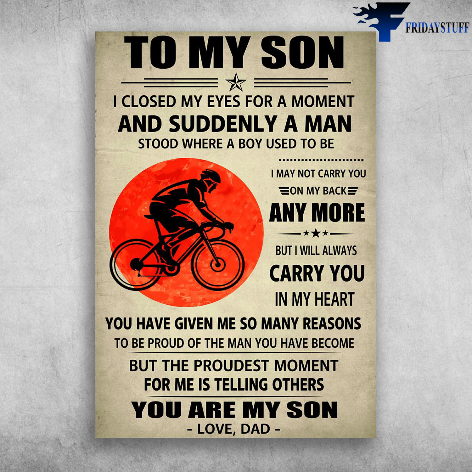 Cycling Man, Biker Lover - To My Son, I Closed My Eyes For A Moment, And Suddenly A Man, Stood Where A Boy Used To Be, I May Not Carry You, On My Back Anymore