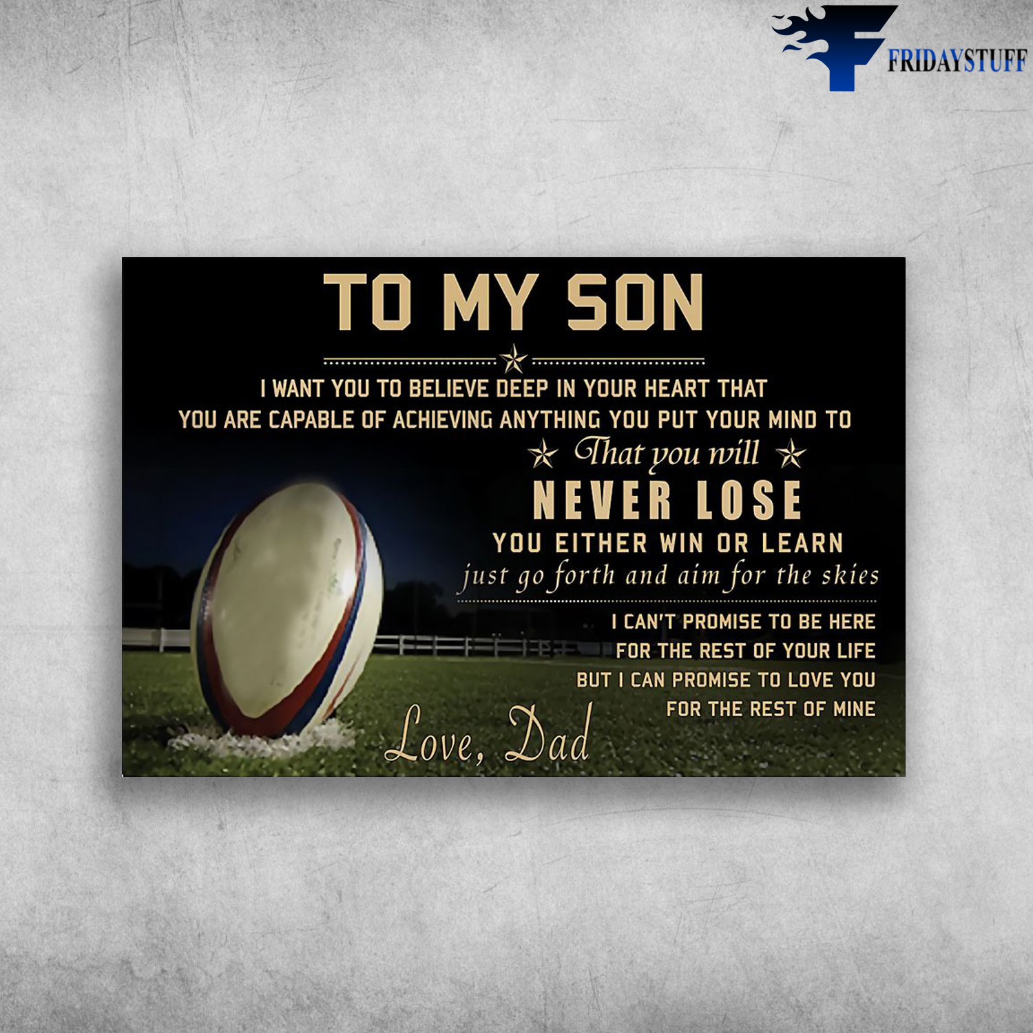 Dad And Son Rugby - To My Son, I Want You To Believe Deep In Your Heart, That You Are Capable Of Achieving, Anything You Put Your Mind, To That You Will Never Lose, You Either Win Or Learn