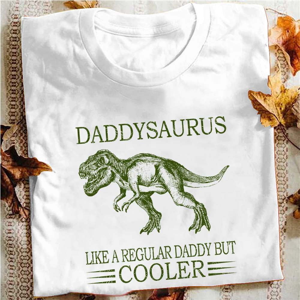 Daddysaurus like a regular daddy but cooler - T-rex dinosaur