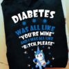 Diabetes was all like you're mine and I was all like bitch, please - Diabetes awareness