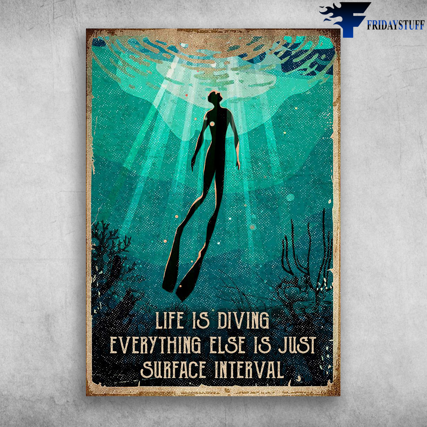Diver In The Ocean - Life Is Diving, Everything Else Is Just Surface Interval