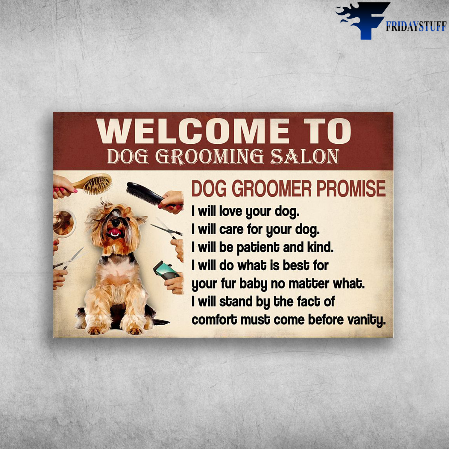 Dog Grooming - Welcome To Dog Grooming Salon, Dog Groomer Promise, I Will Love Your Dog, I Will Care For Your Dog, I Will Be Patient And Kind, I Will Do What Is Best, For Your Fur Baby, No Matter What
