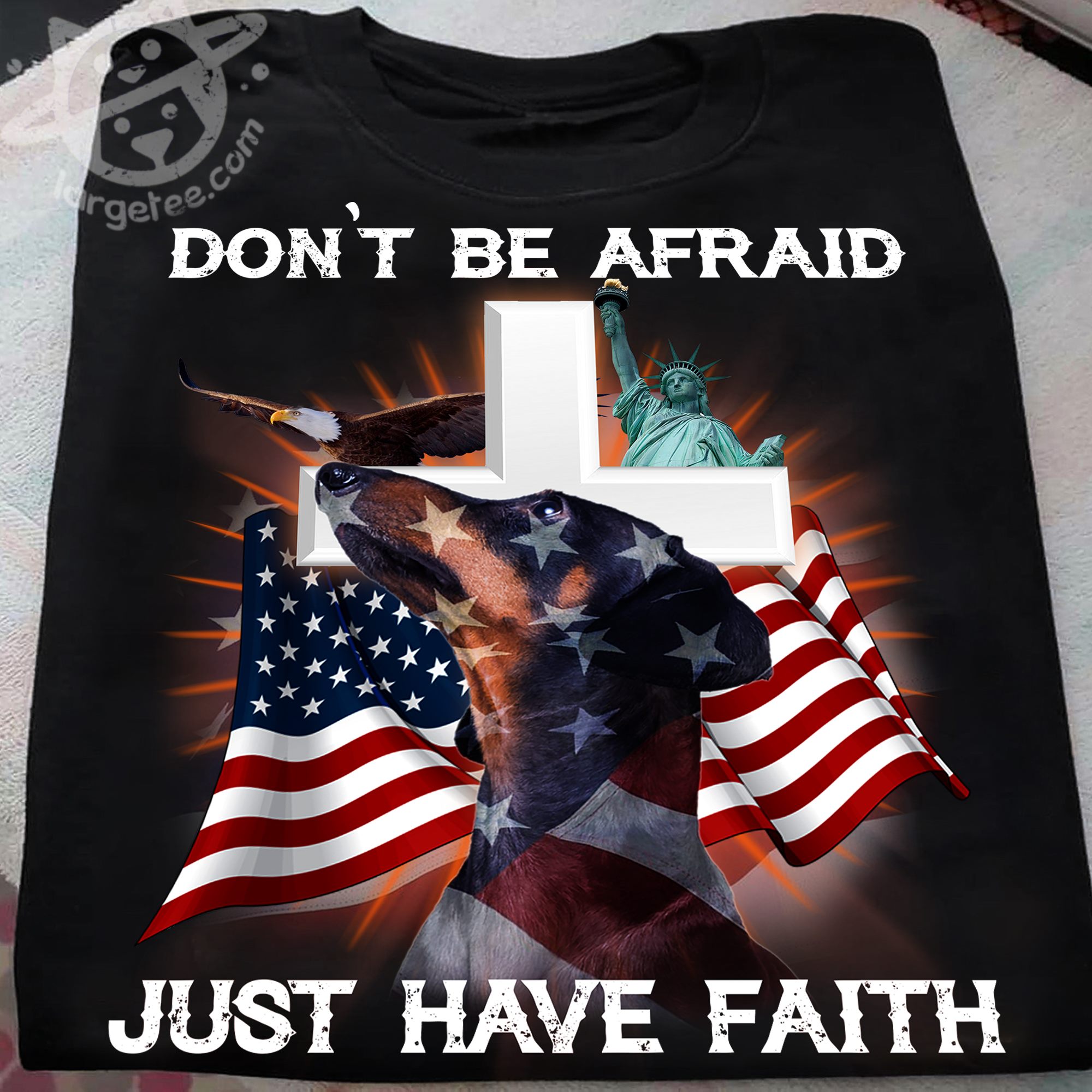 Don't be afraid just have faith - Dachshund dog and America flag