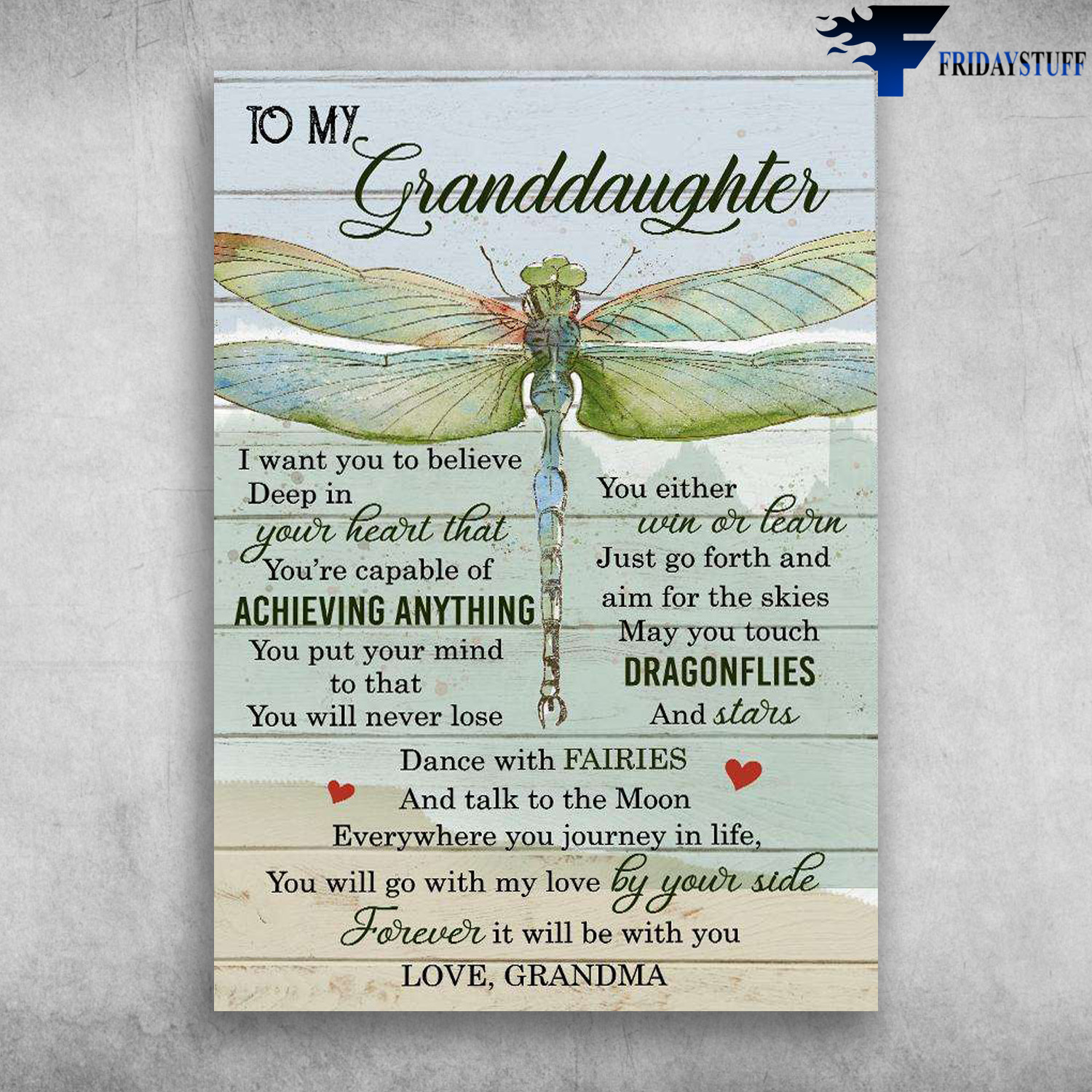 Dragonfly Granddaughter - To My Granddaughter, I Want You To Believe Deep In Your Heart, That You Are Capable Of Achieving, Anything You Put Your Mind To, That You Will Never Lose, Love Grandma