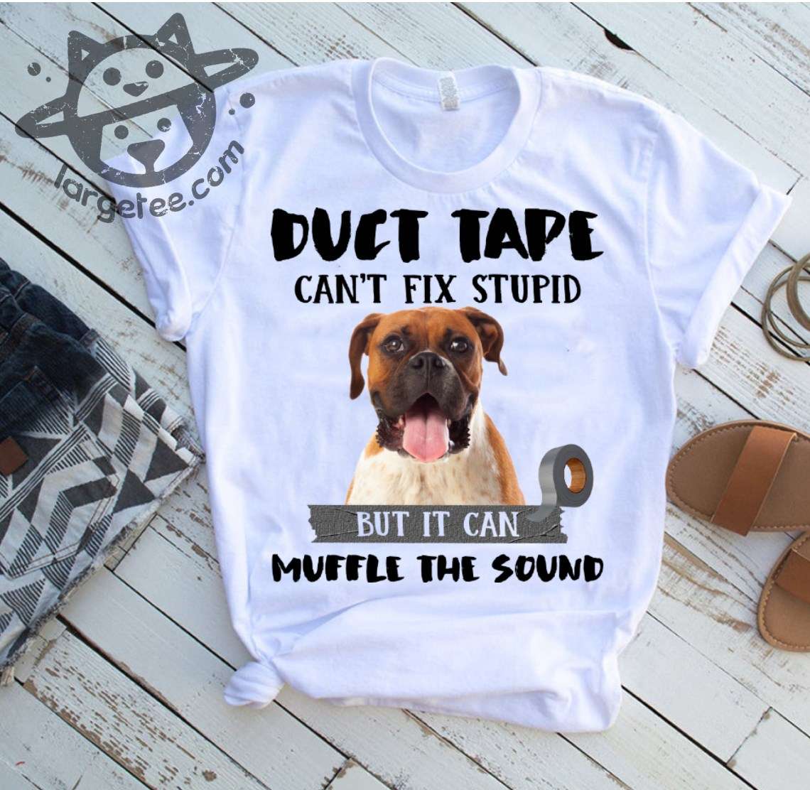 Duct tape can't fix stupid but it can muffle the sound - Boxer breed