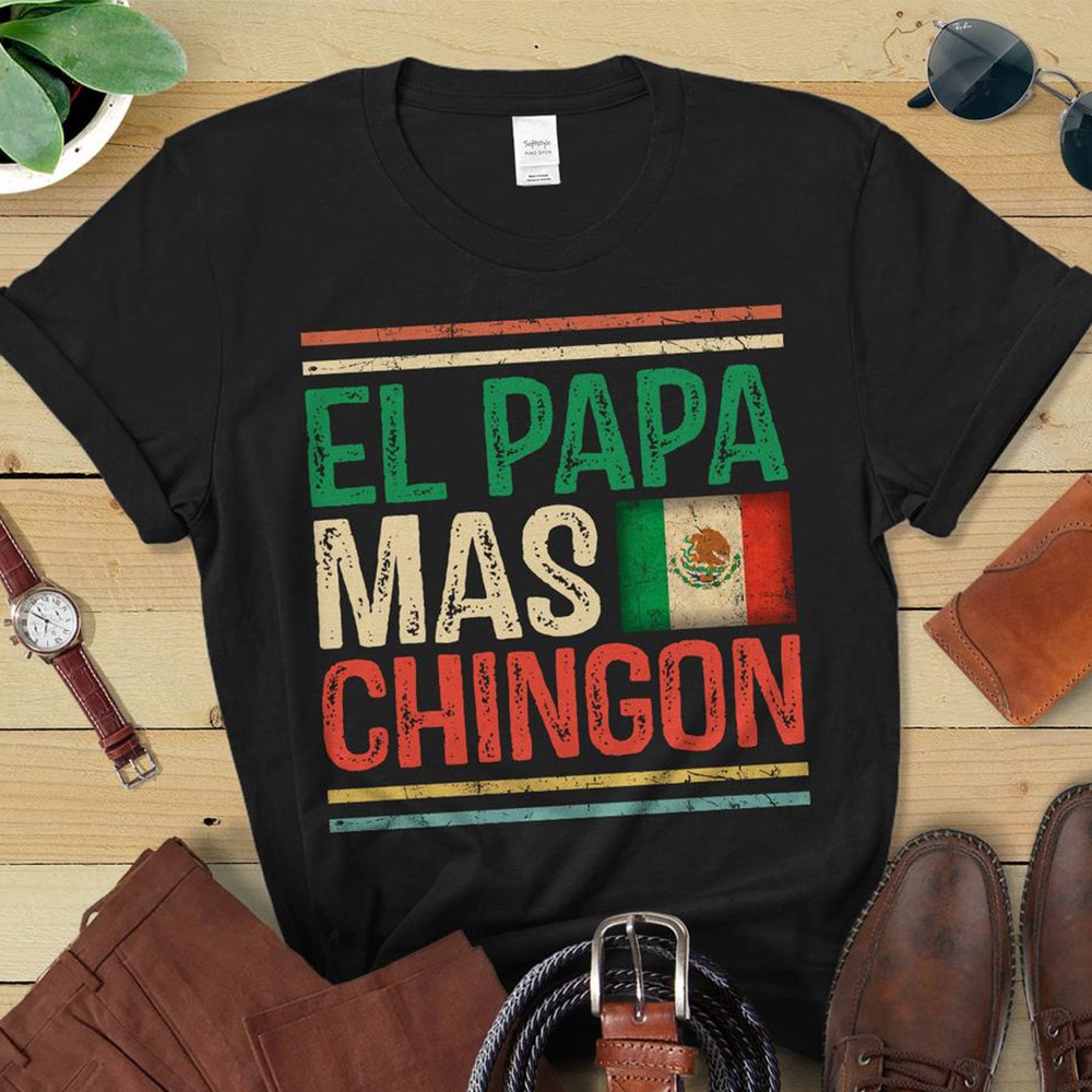 El Papa mas chingon - Mexico flag, father's day gift Shirt, Hoodie ...
